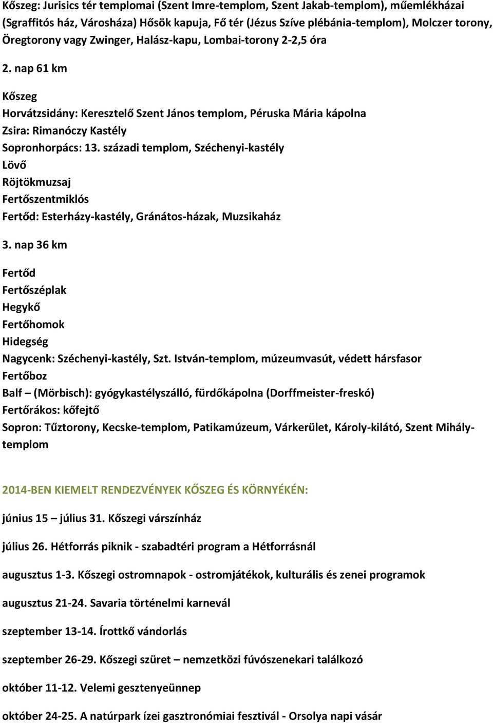 századi templom, Széchenyi-kastély Lövő Röjtökmuzsaj Fertőszentmiklós Fertőd: Esterházy-kastély, Gránátos-házak, Muzsikaház 3.