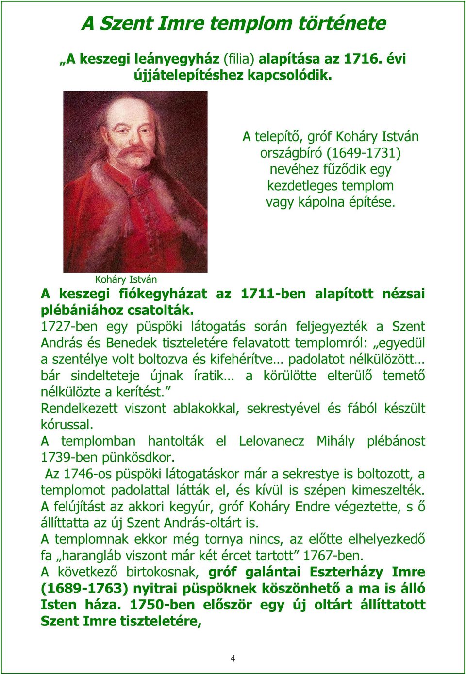 Koháry István A keszegi fiókegyházat az 1711-ben alapított nézsai plébániához csatolták.