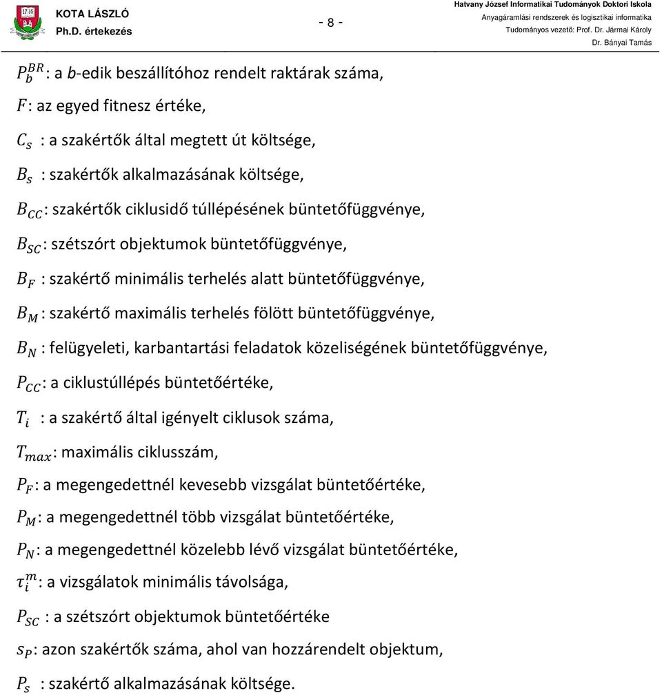 büntetőfüggvénye, B N : felügyeleti, karbantartási feladatok közeliségének büntetőfüggvénye, P CC : a ciklustúllépés büntetőértéke, T i : a szakértő által igényelt ciklusok száma, T max : maximális