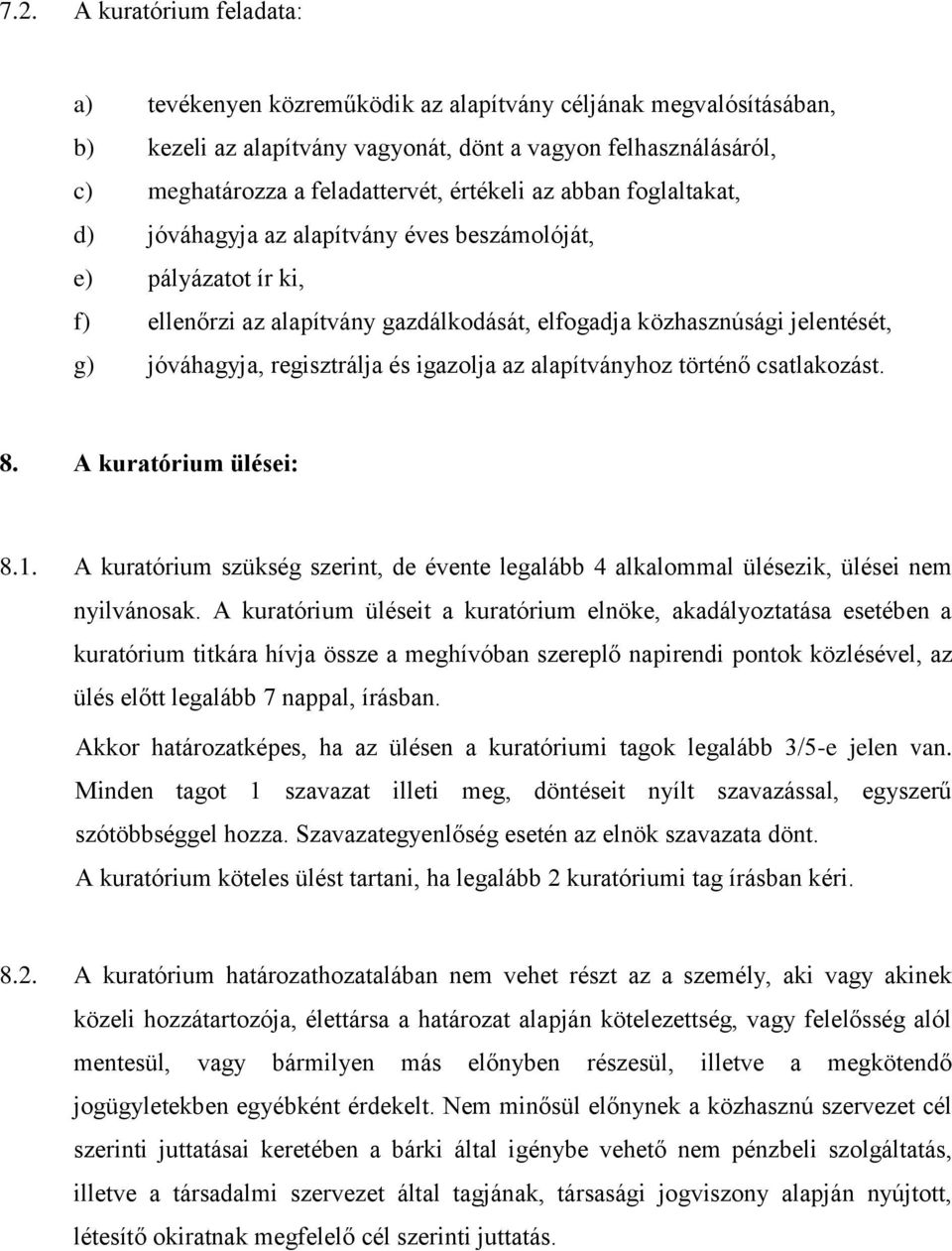 regisztrálja és igazolja az alapítványhoz történő csatlakozást. 8. A kuratórium ülései: 8.1. A kuratórium szükség szerint, de évente legalább 4 alkalommal ülésezik, ülései nem nyilvánosak.