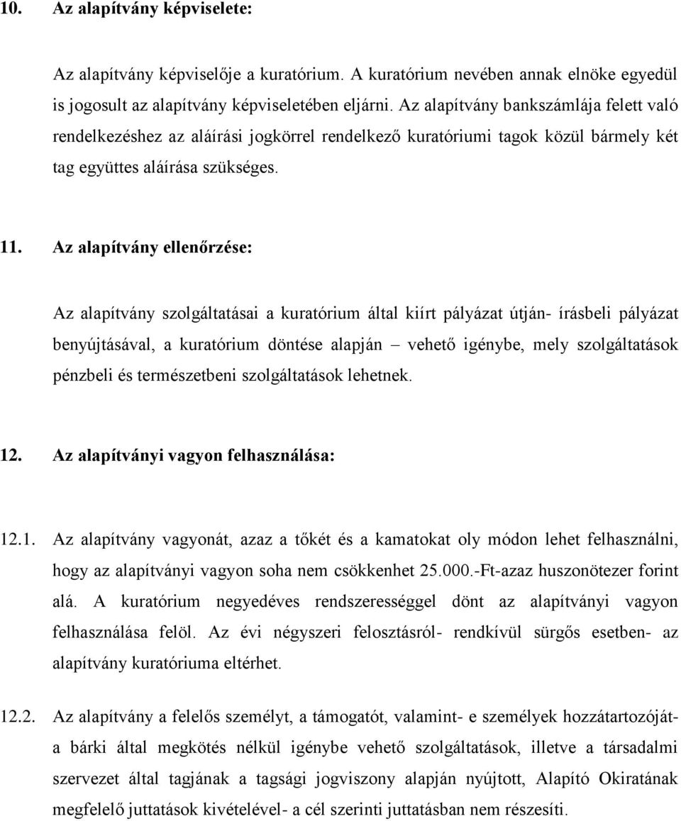 Az alapítvány ellenőrzése: Az alapítvány szolgáltatásai a kuratórium által kiírt pályázat útján- írásbeli pályázat benyújtásával, a kuratórium döntése alapján vehető igénybe, mely szolgáltatások