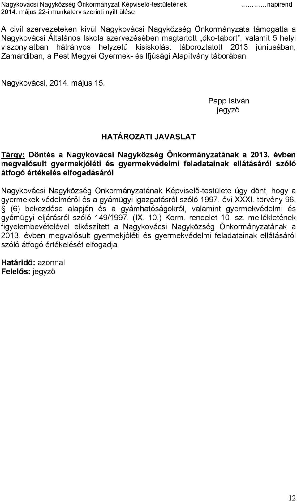 Papp István jegyző HATÁROZATI JAVASLAT Tárgy: Döntés a Nagykovácsi Nagyközség Önkormányzatának a 2013.