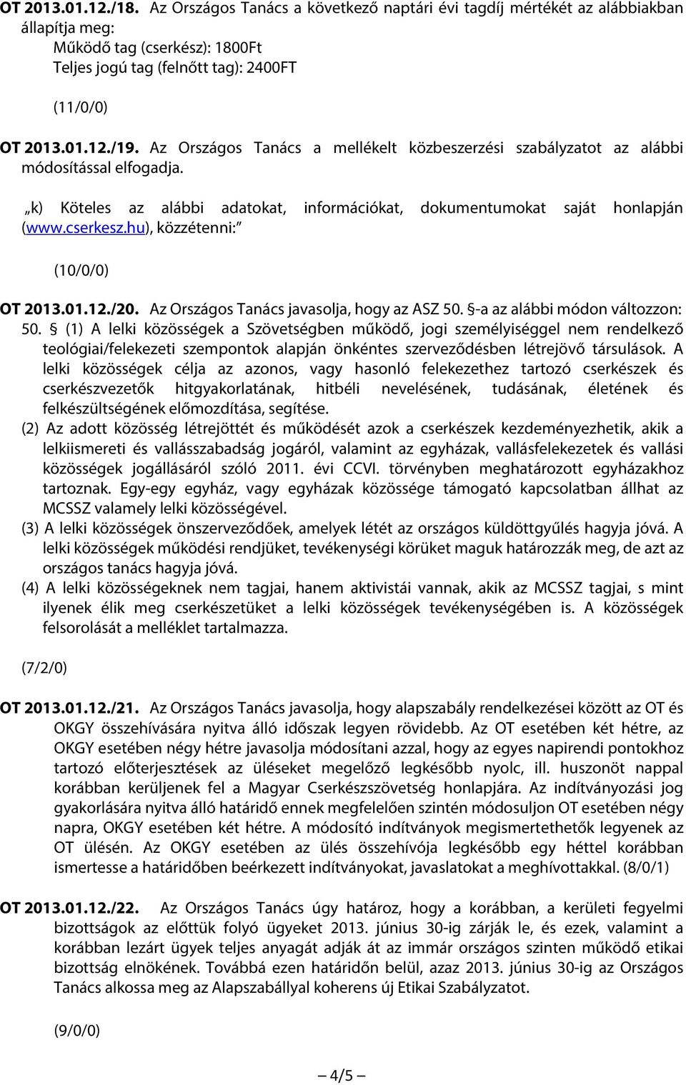 hu), közzétenni: OT 2013.01.12./20. Az Országos Tanács javasolja, hogy az ASZ 50. -a az alábbi módon változzon: 50.