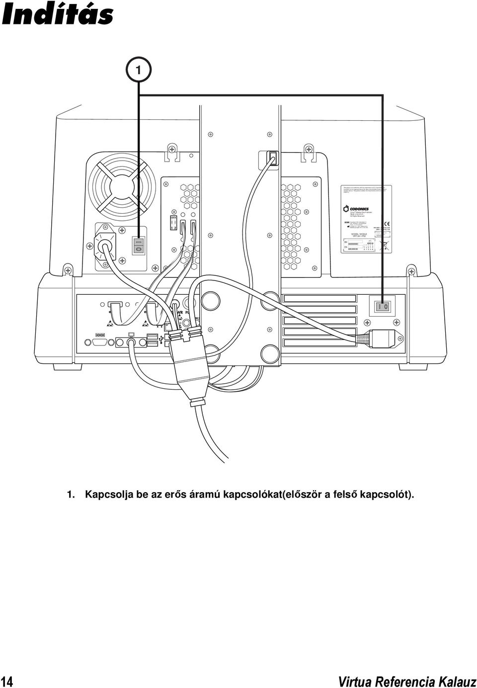 3A Windows X P Embedded XXXXX-XXX-XXX-XXX XXX-XXXXX Indítás 1 This product is in conformity with the requirements of EC Council directive 93/42/EEC on the approximation of