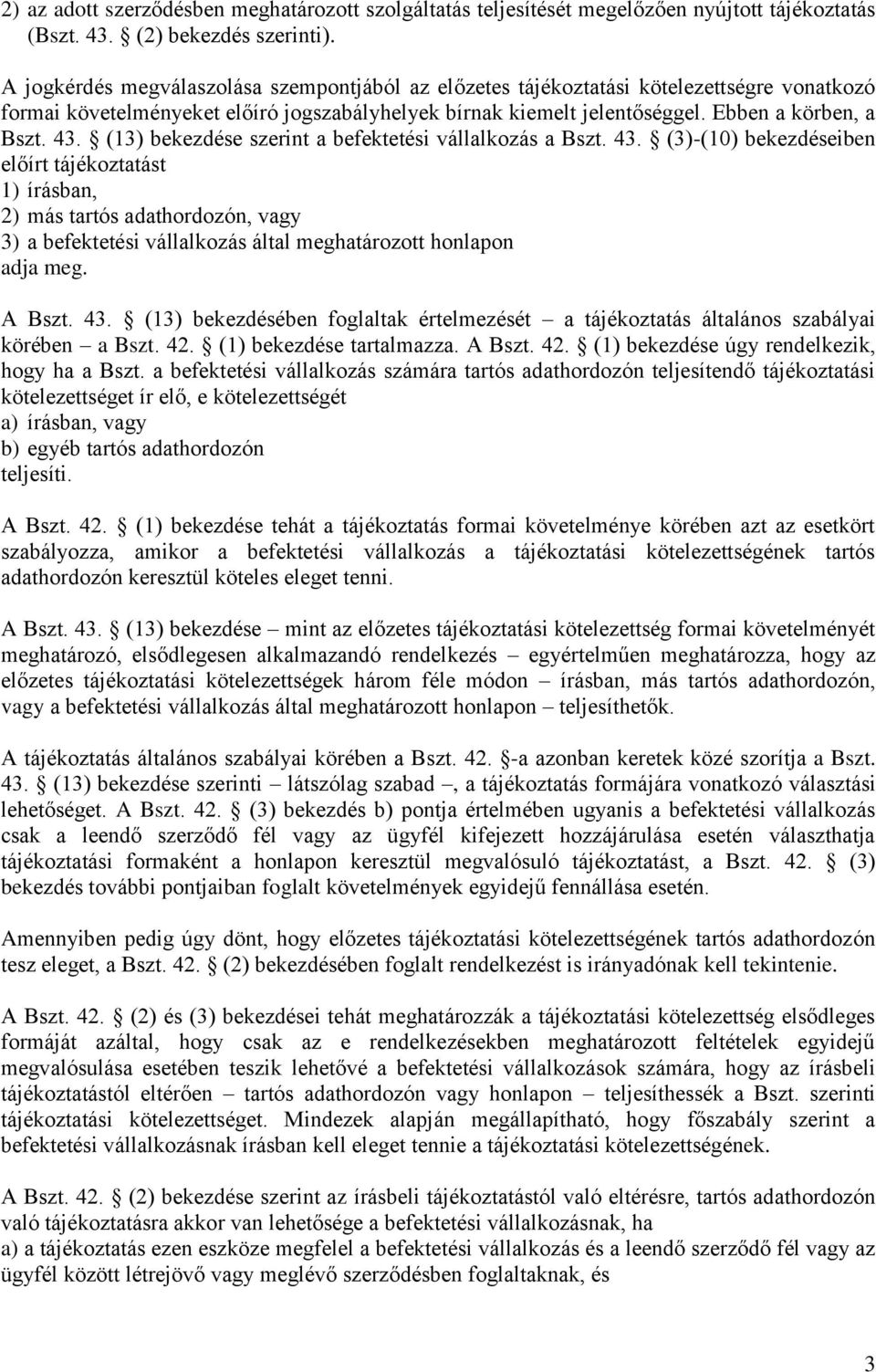 (13) bekezdése szerint a befektetési vállalkozás a Bszt. 43.