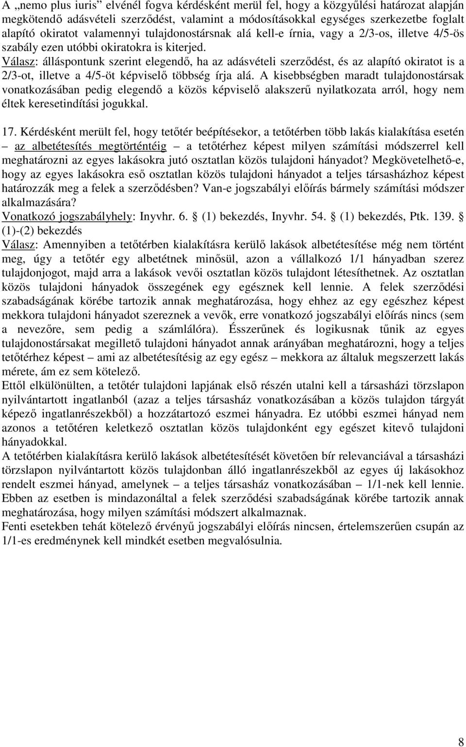 Válasz: álláspontunk szerint elegendı, ha az adásvételi szerzıdést, és az alapító okiratot is a 2/3-ot, illetve a 4/5-öt képviselı többség írja alá.
