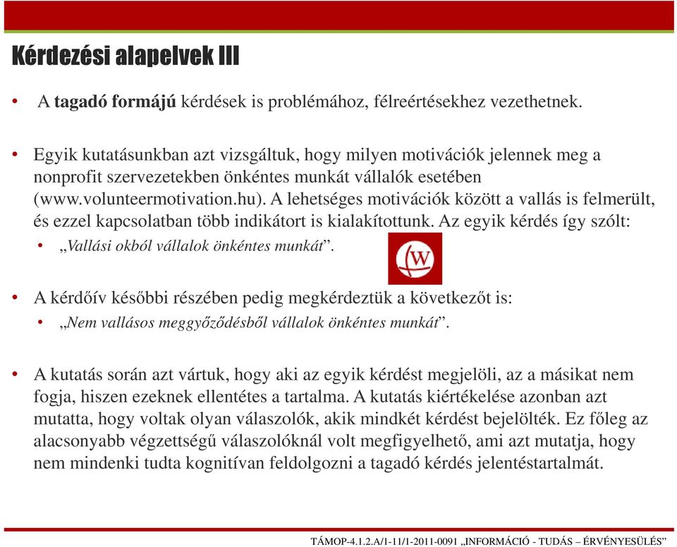 A lehetséges motivációk között a vallás is felmerült, és ezzel kapcsolatban több indikátort is kialakítottunk. Az egyik kérdés így szólt: Vallási okból vállalok önkéntes munkát.