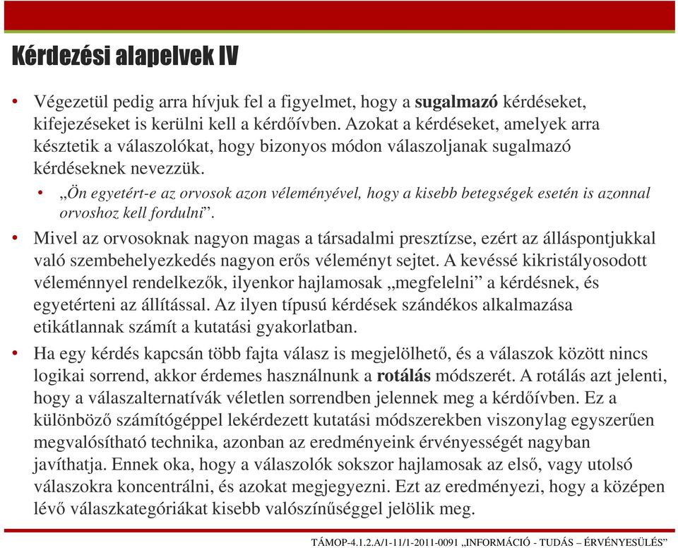 Ön egyetért-e az orvosok azon véleményével, hogy a kisebb betegségek esetén is azonnal orvoshoz kell fordulni.