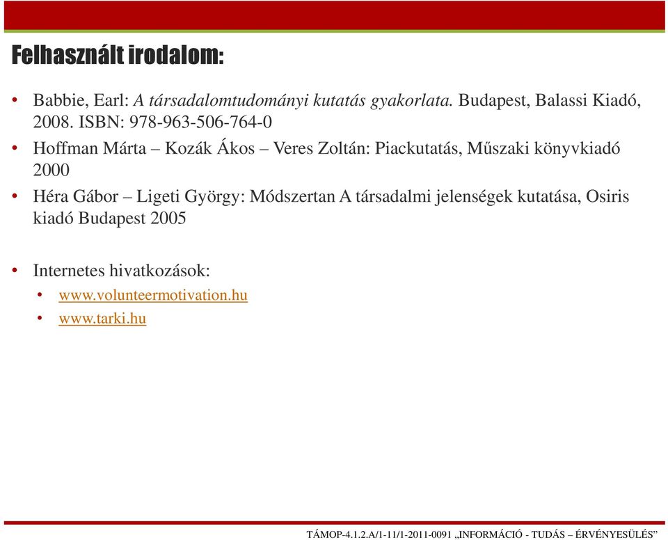 ISBN: 978-963-506-764-0 Hoffman Márta Kozák Ákos Veres Zoltán: Piackutatás, Műszaki