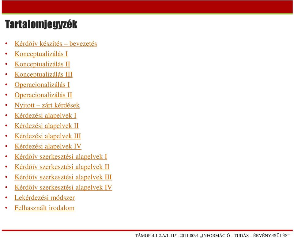 Kérdezési alapelvek III Kérdezési alapelvek IV Kérdőív szerkesztési alapelvek I Kérdőív szerkesztési