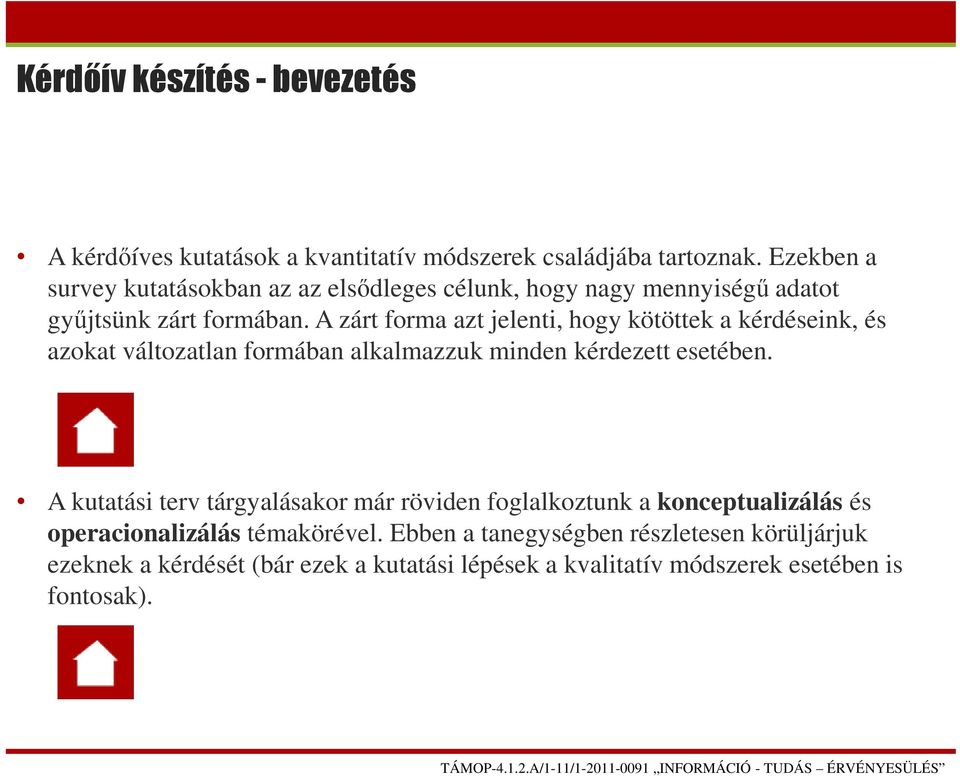 A zárt forma azt jelenti, hogy kötöttek a kérdéseink, és azokat változatlan formában alkalmazzuk minden kérdezett esetében.
