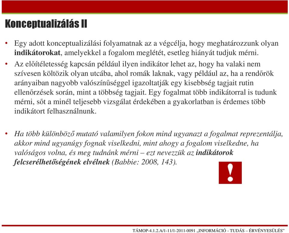 igazoltatják egy kisebbség tagjait rutin ellenőrzések során, mint a többség tagjait.