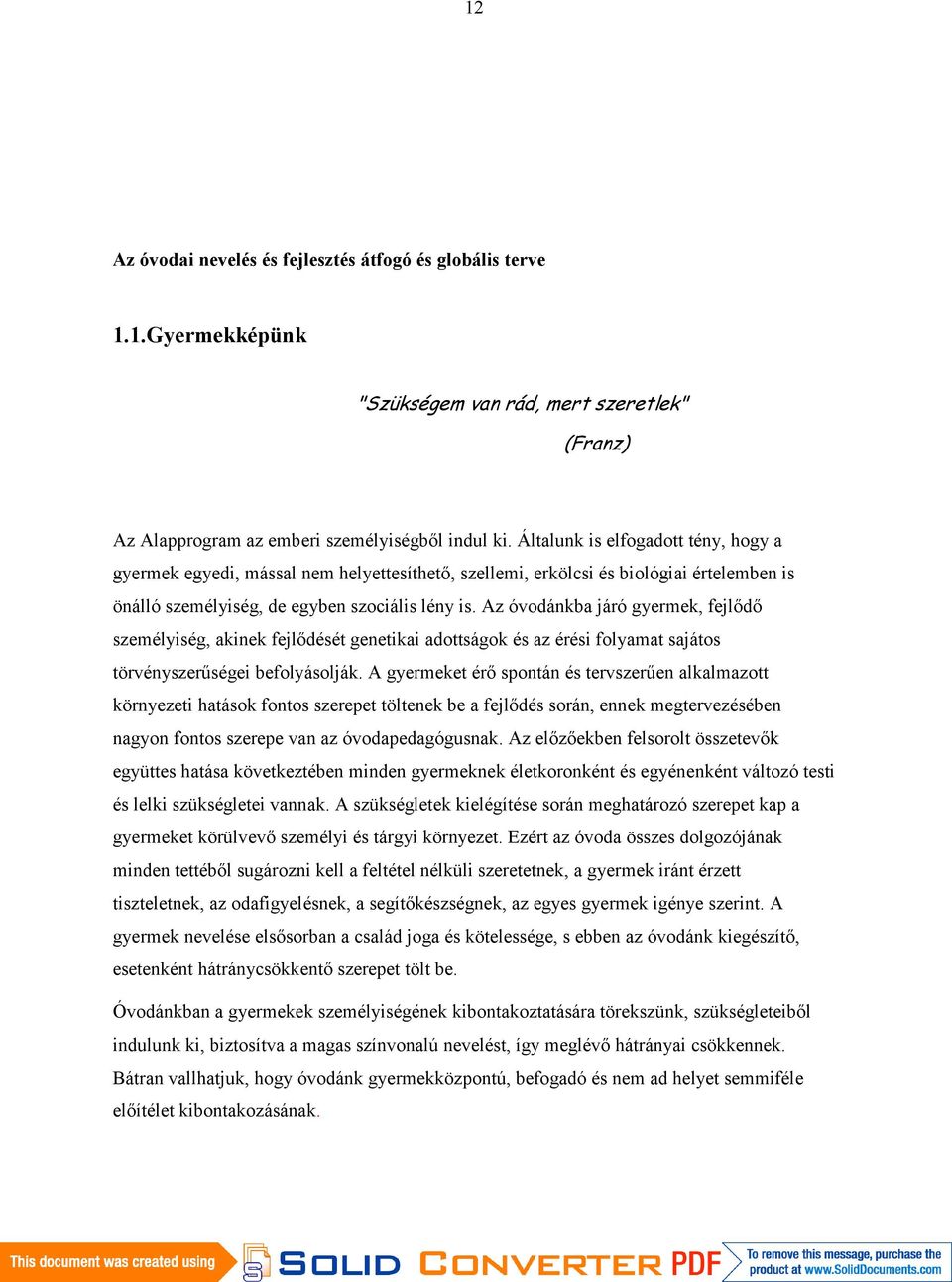 Az óvodánkba járó gyermek, fejlődő személyiség, akinek fejlődését genetikai adottságok és az érési folyamat sajátos törvényszerűségei befolyásolják.