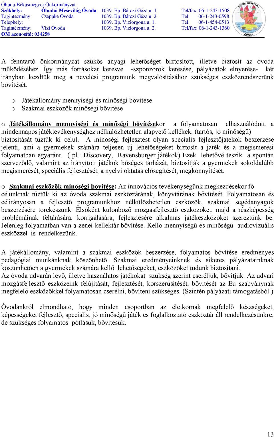 o Játékállomány mennyiségi és minőségi bővítése o Szakmai eszközök minőségi bővítése o Játékállomány mennyiségi és minőségi bővítésekor a folyamatosan elhasználódott, a mindennapos