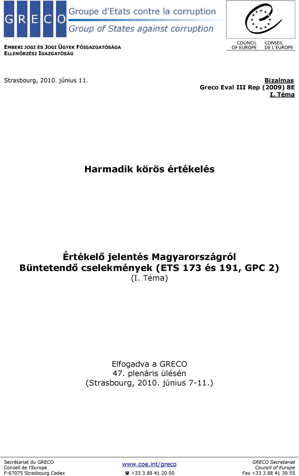 Téma Harmadik körös értékelés Értékelı jelentés Magyarországról Büntetendı cselekmények (ETS 173 és 191, GPC 2) (I.