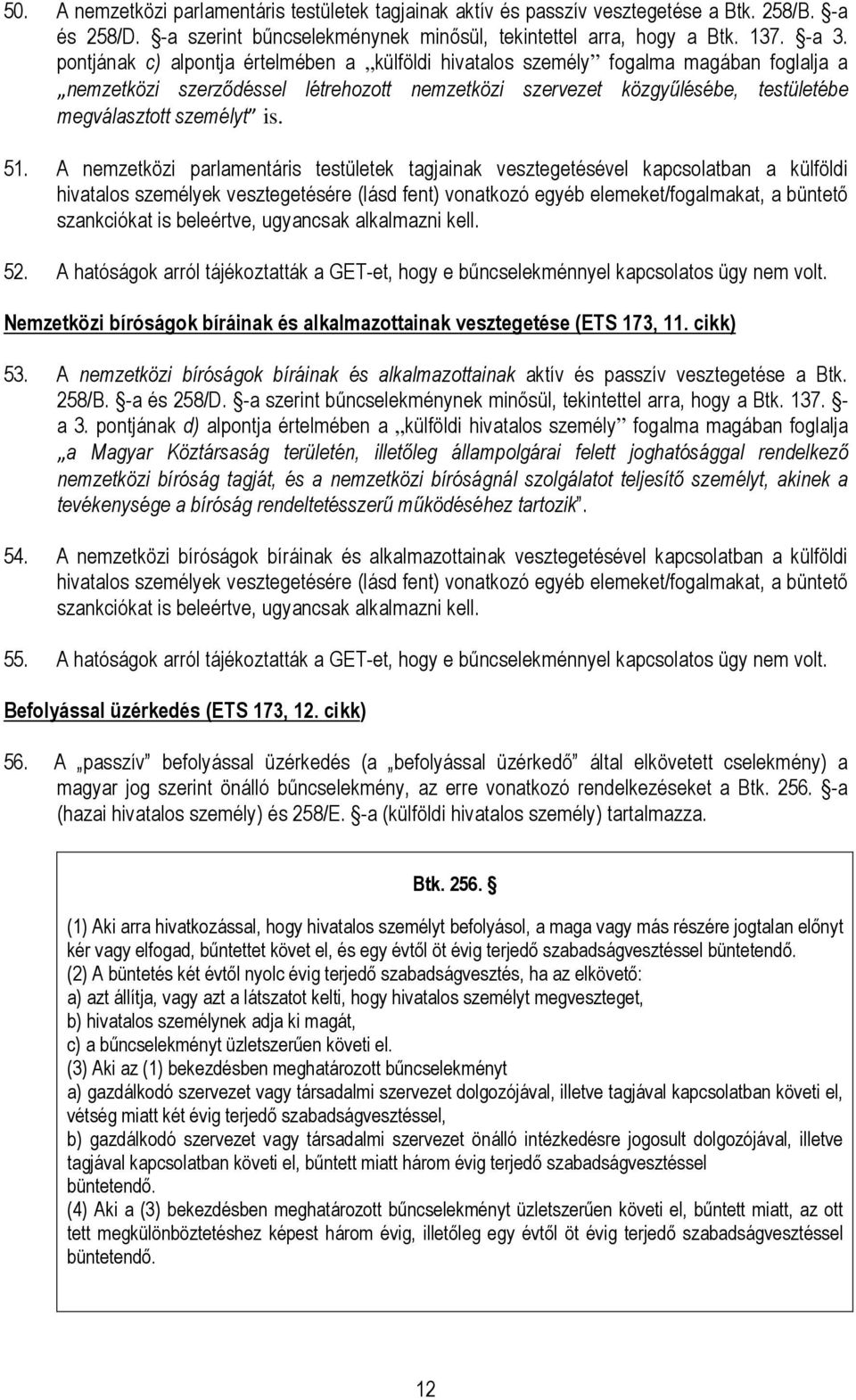 51. A nemzetközi parlamentáris testületek tagjainak vesztegetésével kapcsolatban a külföldi hivatalos személyek vesztegetésére (lásd fent) vonatkozó egyéb elemeket/fogalmakat, a büntetı szankciókat