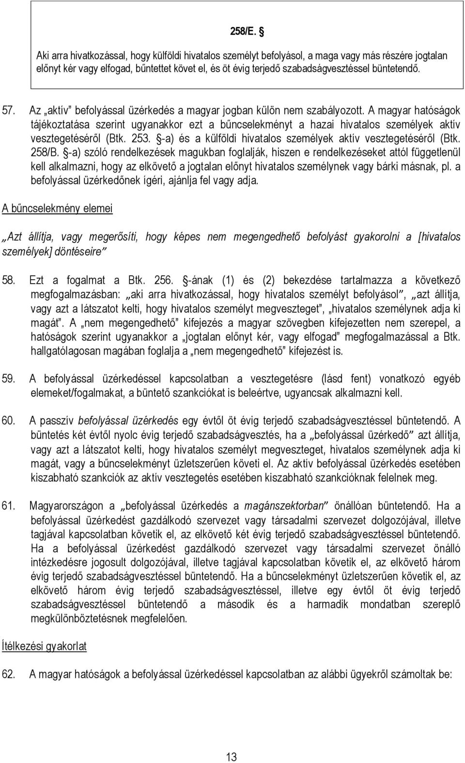 57. Az aktív befolyással üzérkedés a magyar jogban külön nem szabályozott.