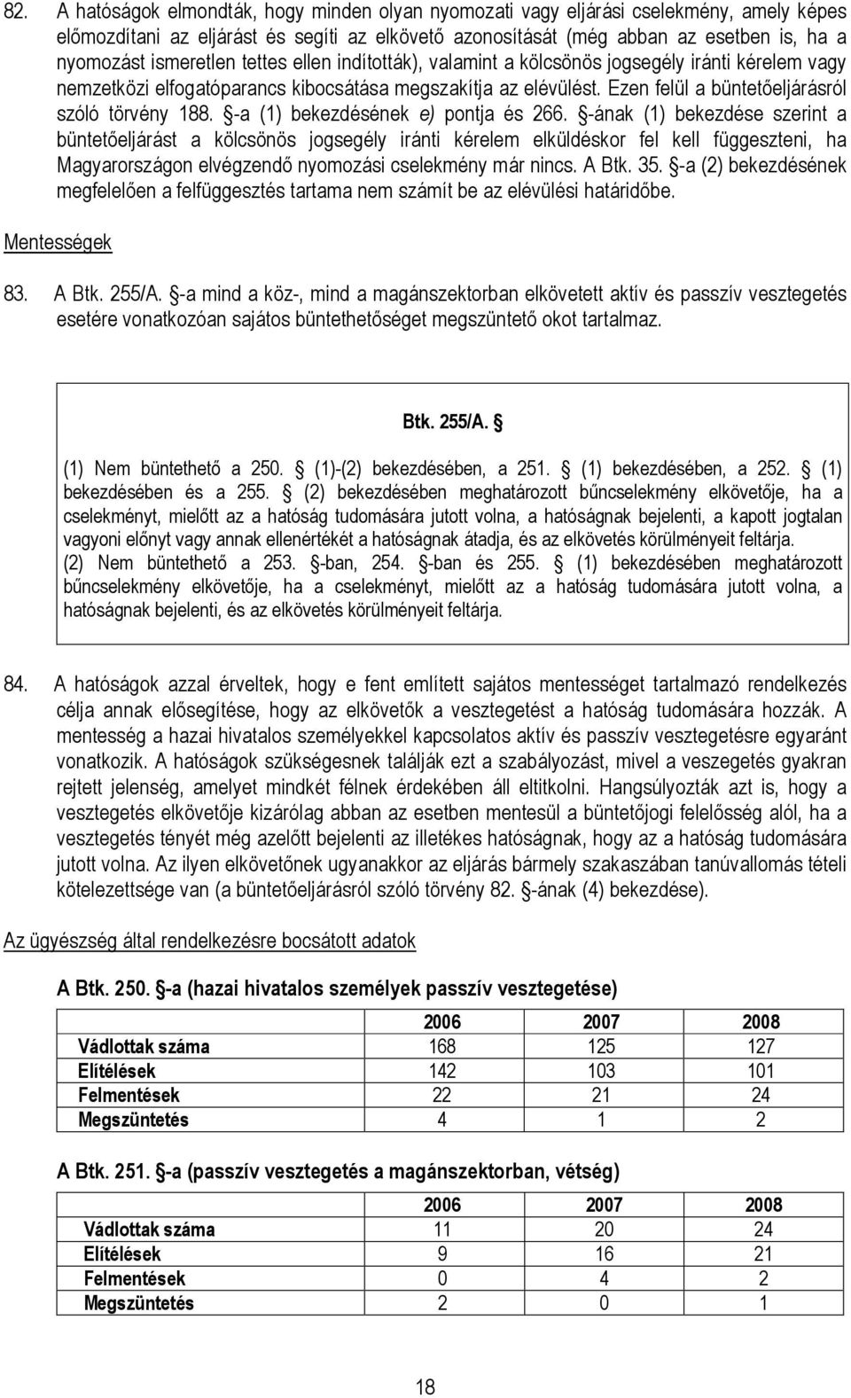 Ezen felül a büntetıeljárásról szóló törvény 188. -a (1) bekezdésének e) pontja és 266.