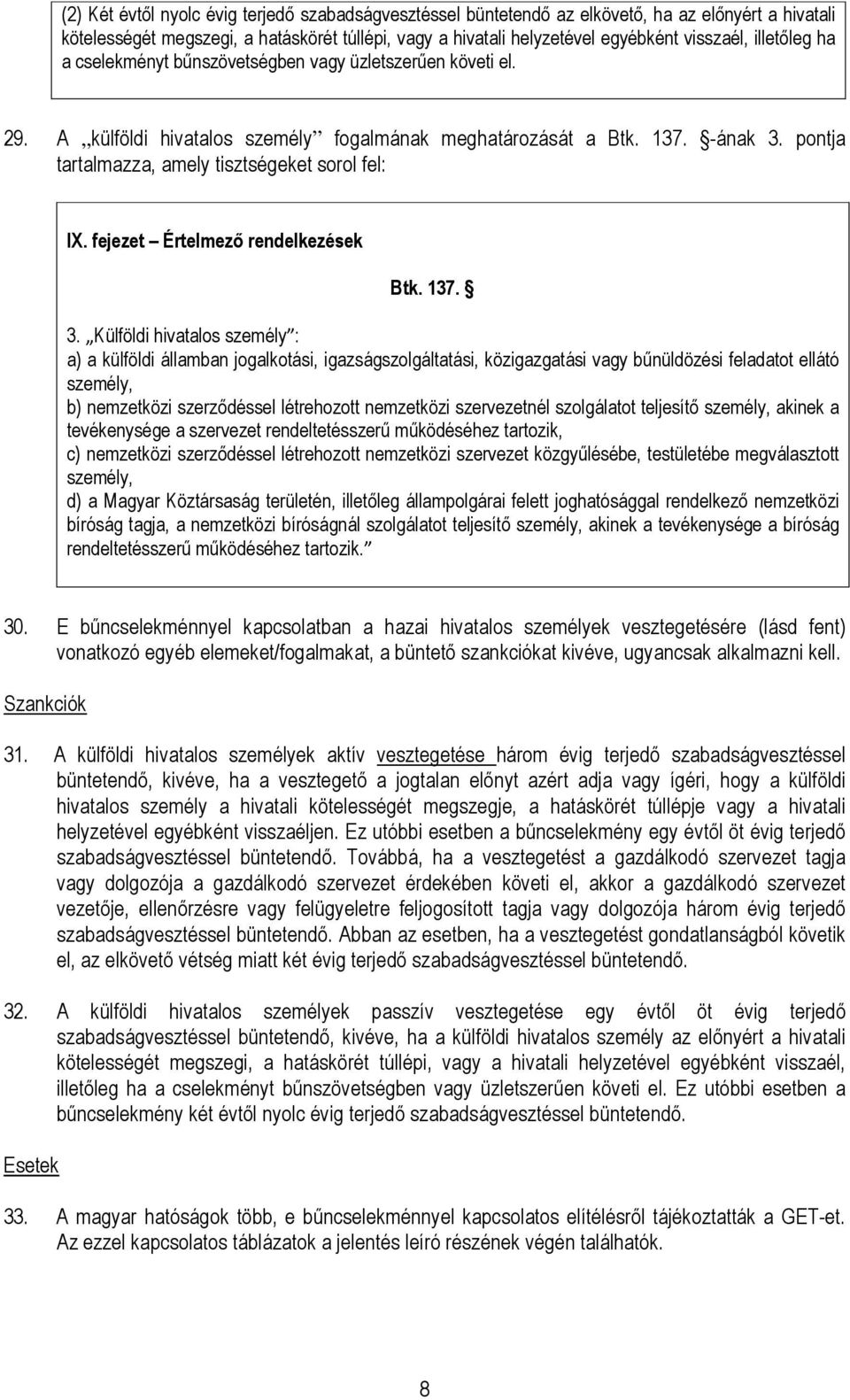 pontja tartalmazza, amely tisztségeket sorol fel: IX. fejezet Értelmezı rendelkezések Btk. 137. 3.