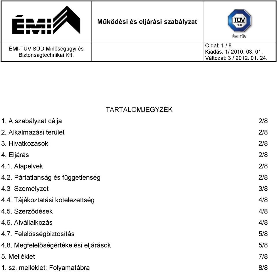 3 Személyzet 3/8 4.4. Tájékoztatási kötelezettség 4/8 4.5. ek 4/8 4.6. Alvállalkozás 4/8 4.7.