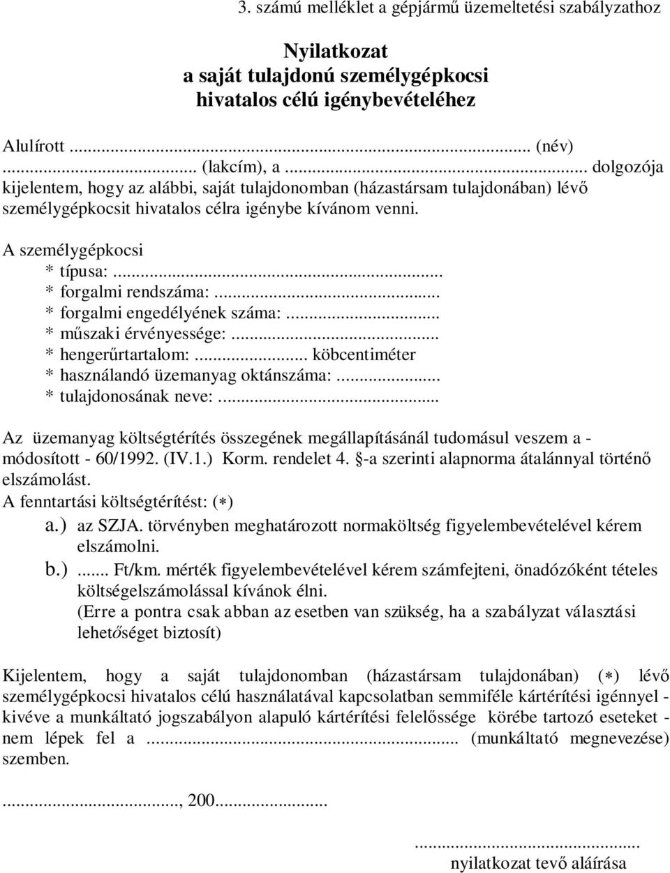 .. * forgalmi engedélyének száma:... * műszaki érvényessége:... * hengerűrtartalom:... köbcentiméter * használandó üzemanyag oktánszáma:... * tulajdonosának neve:.