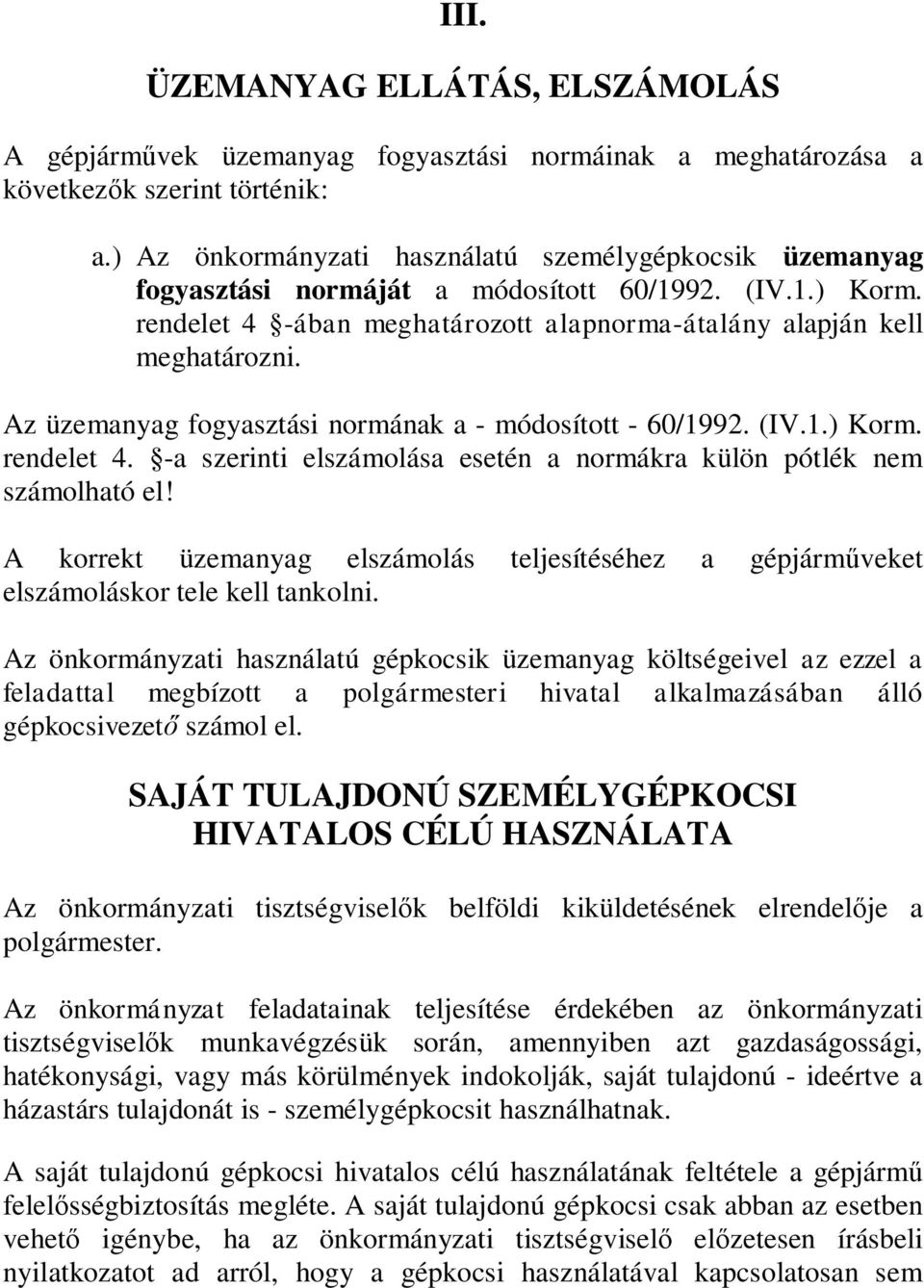 Az üzemanyag fogyasztási normának a - módosított - 60/1992. (IV.1.) Korm. rendelet 4. -a szerinti elszámolása esetén a normákra külön pótlék nem számolható el!