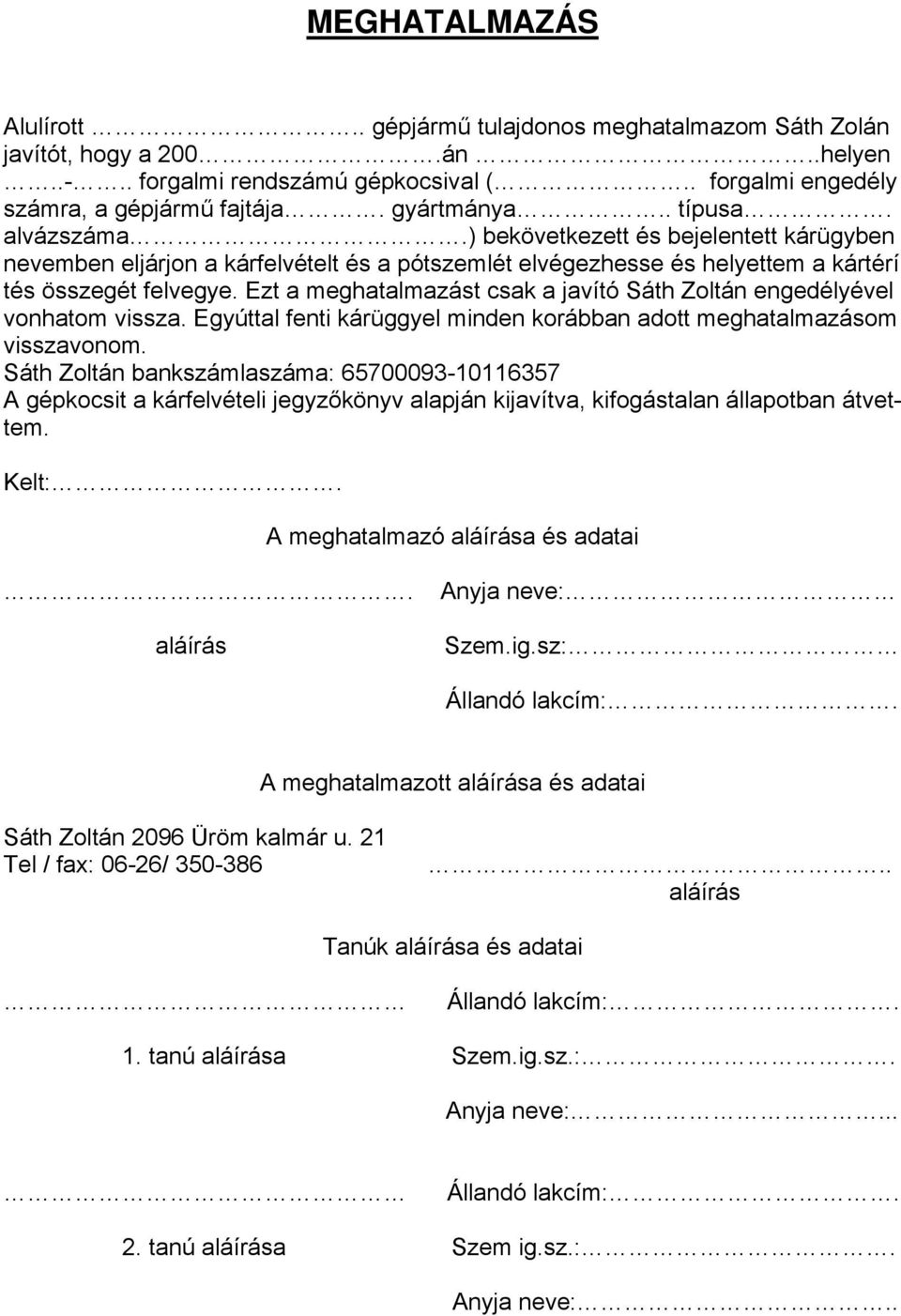 Ezt a meghatalmazást csak a javító Sáth Zoltán engedélyével vonhatom vissza. Egyúttal fenti kárüggyel minden korábban adott meghatalmazásom visszavonom.