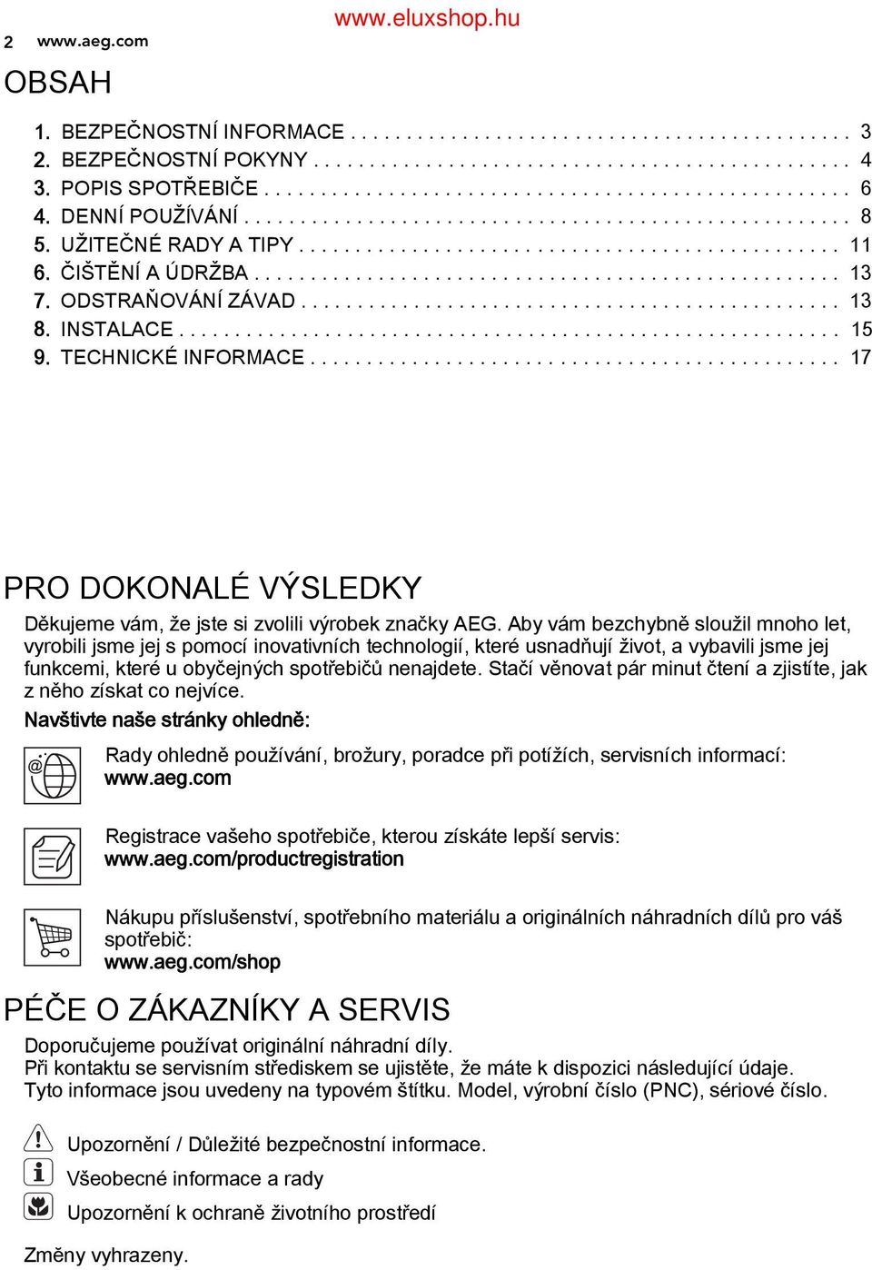 ................................................... 13 ODSTRAŇOVÁNÍ ZÁVAD................................................ 13 INSTALACE........................................................... 15 TECHNICKÉ INFORMACE.