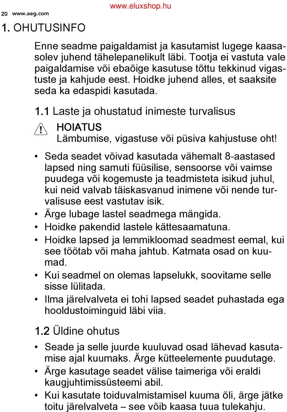 1 Laste ja ohustatud inimeste turvalisus HOIATUS Lämbumise, vigastuse või püsiva kahjustuse oht!