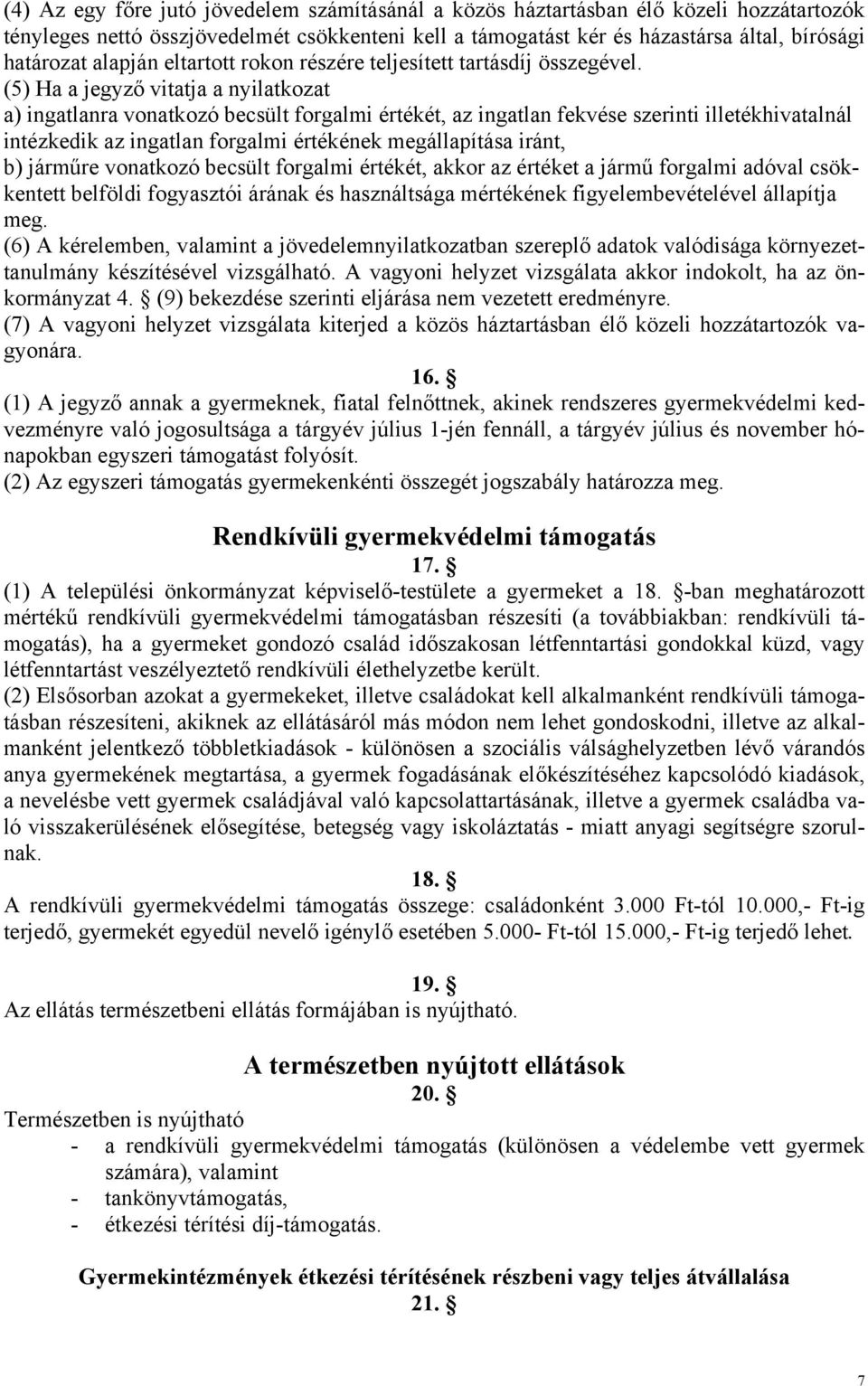 (5) Ha a jegyző vitatja a nyilatkozat a) ingatlanra vonatkozó becsült forgalmi értékét, az ingatlan fekvése szerinti illetékhivatalnál intézkedik az ingatlan forgalmi értékének megállapítása iránt,