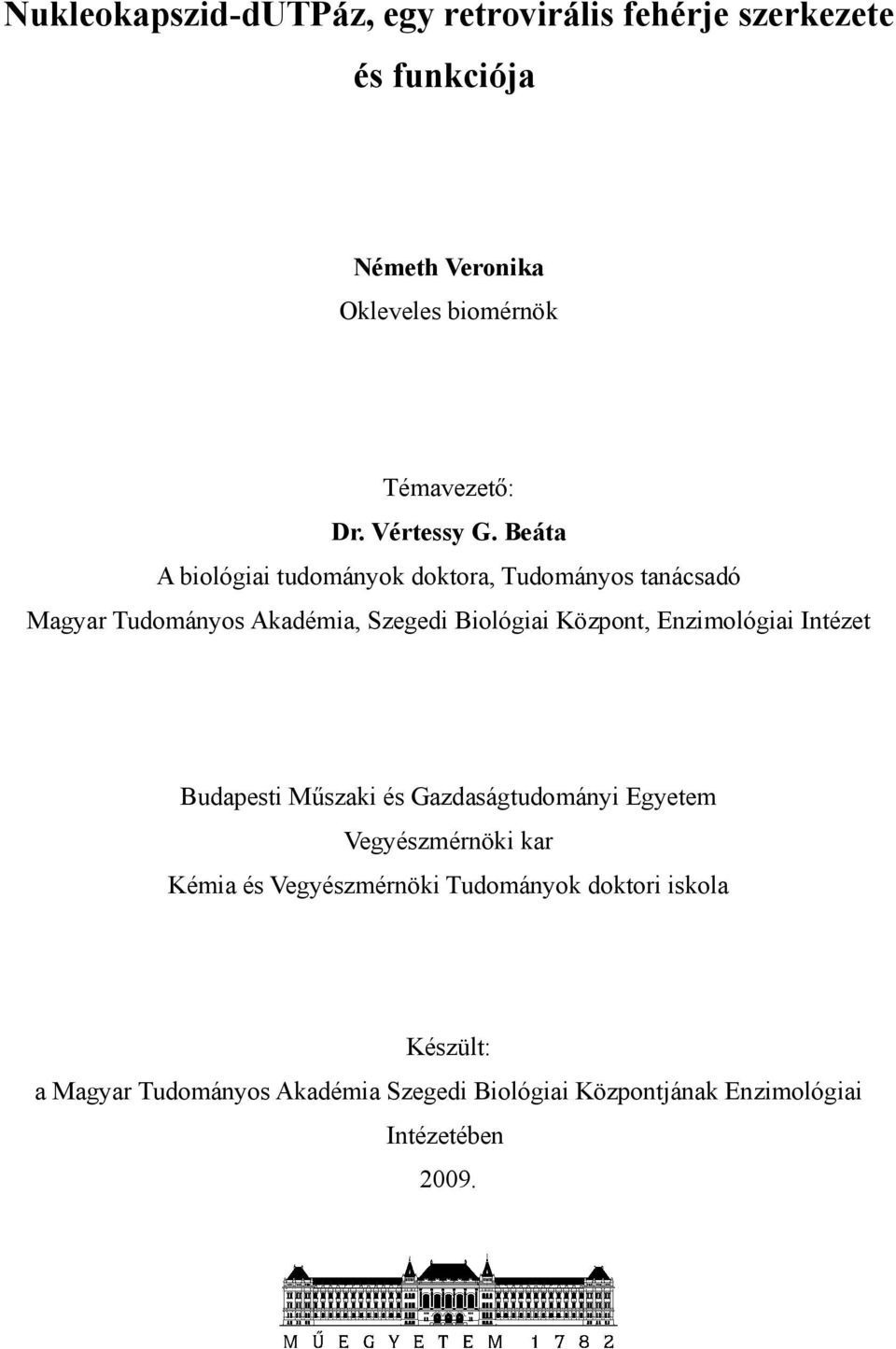 Beáta A biológiai tudományok doktora, Tudományos tanácsadó Magyar Tudományos Akadémia, Szegedi Biológiai Központ,