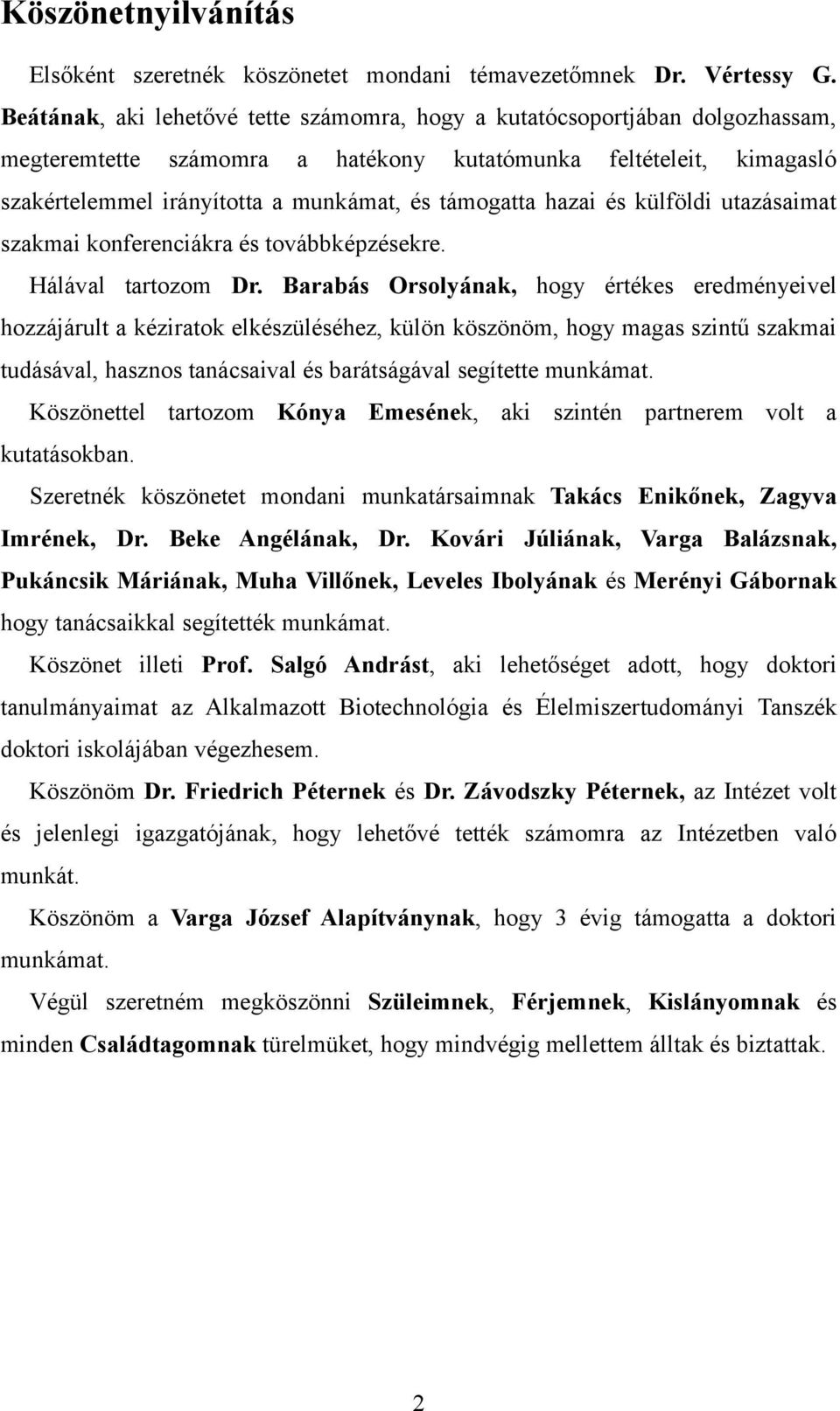 hazai és külföldi utazásaimat szakmai konferenciákra és továbbképzésekre. Hálával tartozom Dr.