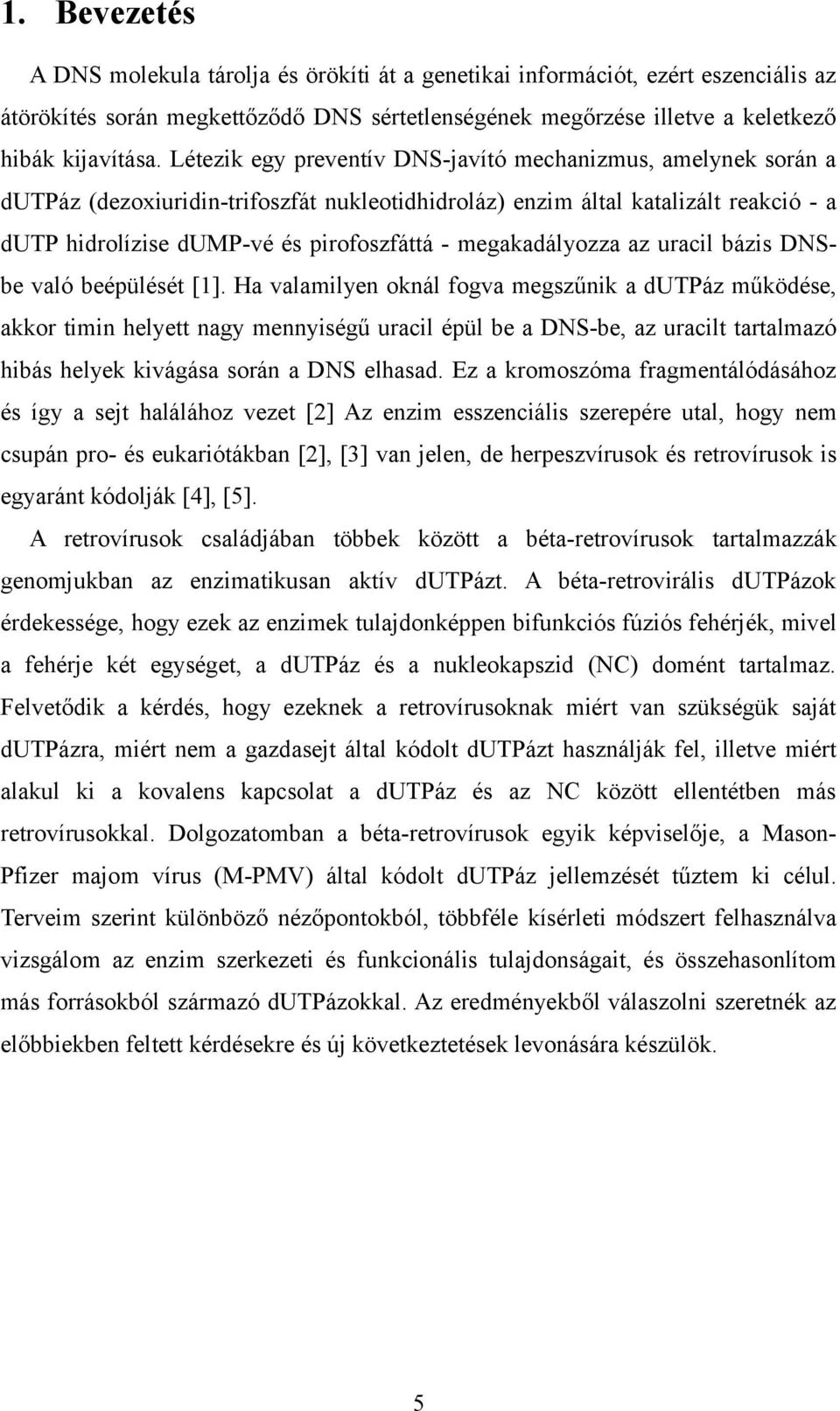 megakadályozza az uracil bázis DNSbe való beépülését [1].