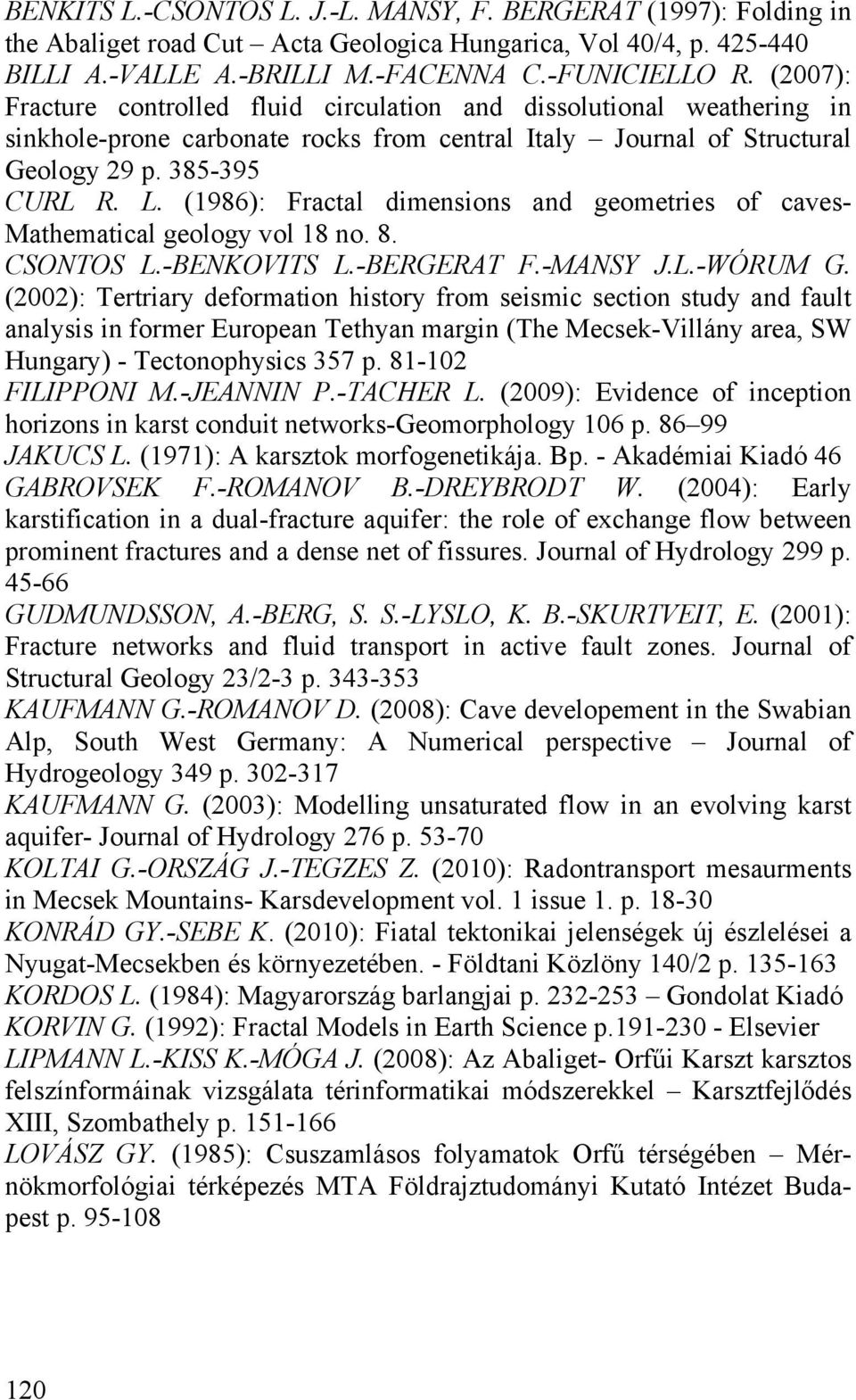 (1986): Fractal dimensions and geometries of caves- Mathematical geology vol 18 no. 8. CSONTOS L.-BENKOVITS L.-BERGERAT F.-MANSY J.L.-WÓRUM G.