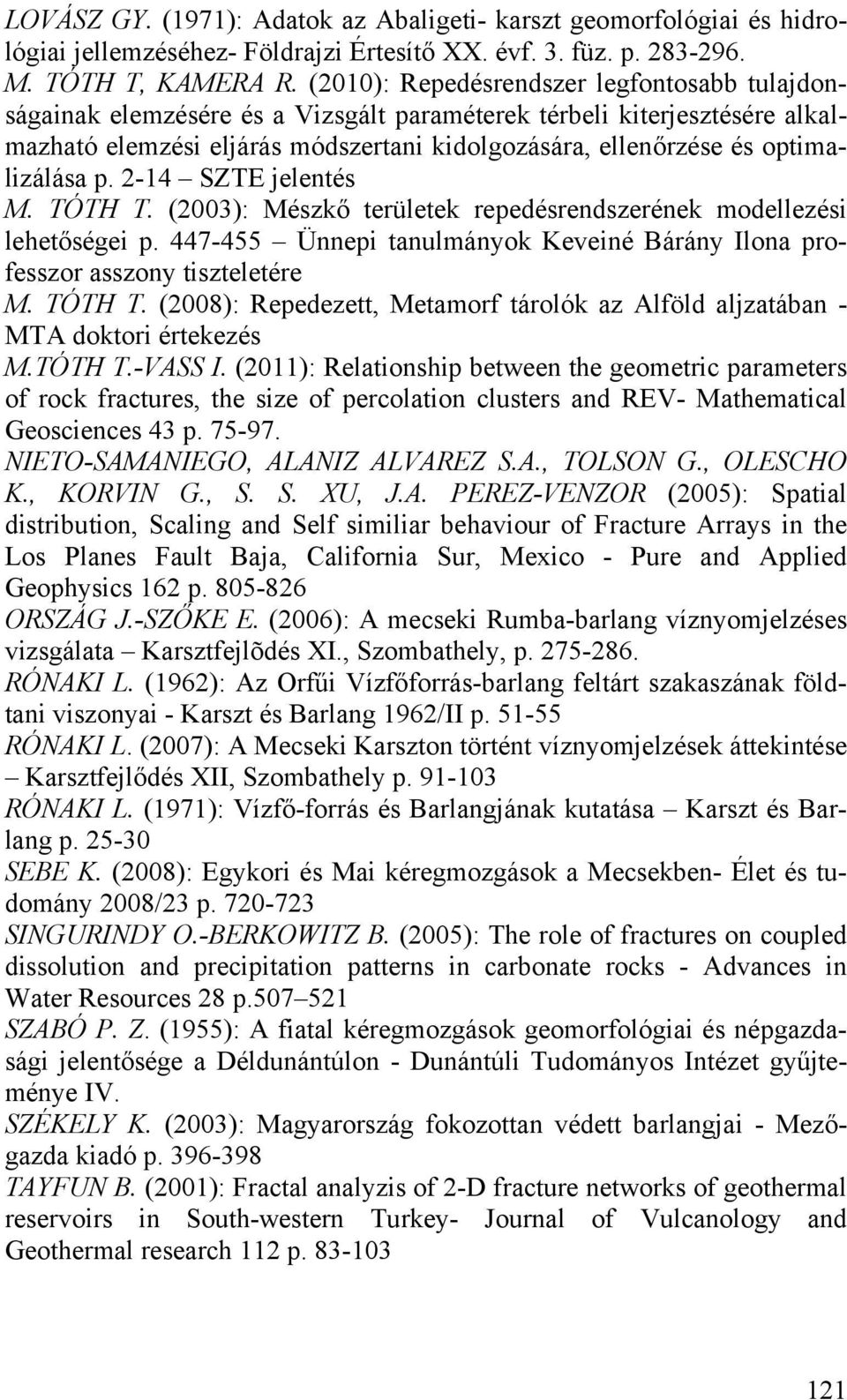 optimalizálása p. 2-14 SZTE jelentés M. TÓTH T. (2003): Mészkő területek repedésrendszerének modellezési lehetőségei p.