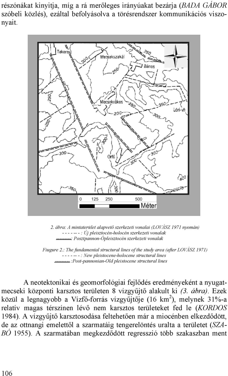 : The fundamental structural lines of the study area (after LOVÁSZ 1971) - - - - -- - : New pleistocene-holocene structural lines --------- :Post-pannonian-Old pleistocene structural lines A