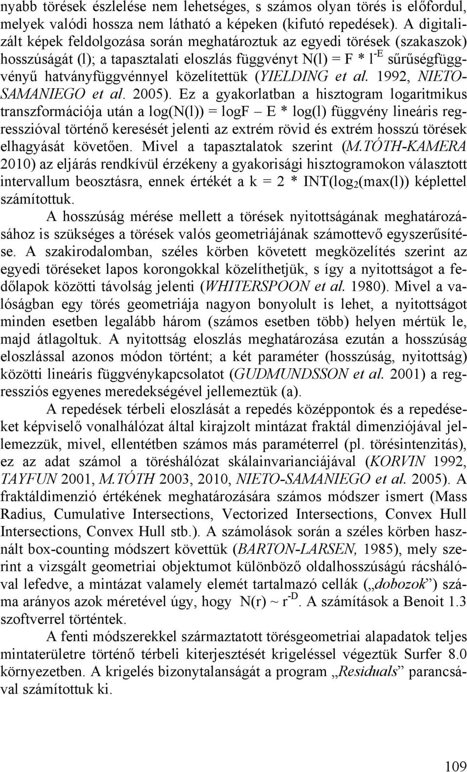 (YIELDING et al. 1992, NIETO- SAMANIEGO et al. 2005).