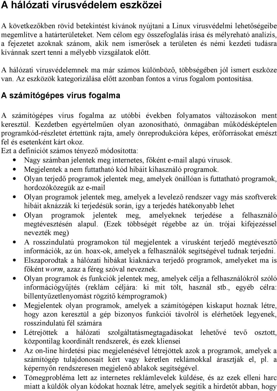 A hálózati vírusvédelemnek ma már számos különböző, többségében jól ismert eszköze van. Az eszközök kategorizálása előtt azonban fontos a vírus fogalom pontosítása.