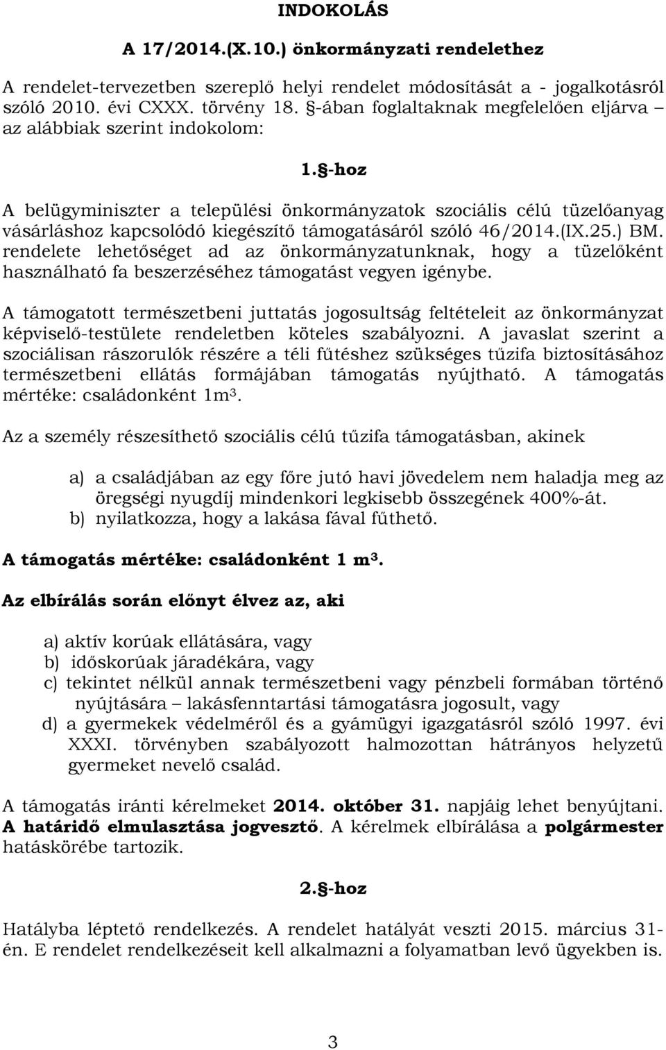 -hoz A belügyminiszter a települési önkormányzatok szociális célú tüzelőanyag vásárláshoz kapcsolódó kiegészítő támogatásáról szóló 46/2014.(IX.25.) BM.