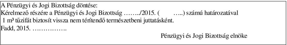 .) számú határozatával 1 m³ tűzifát biztosít vissza nem