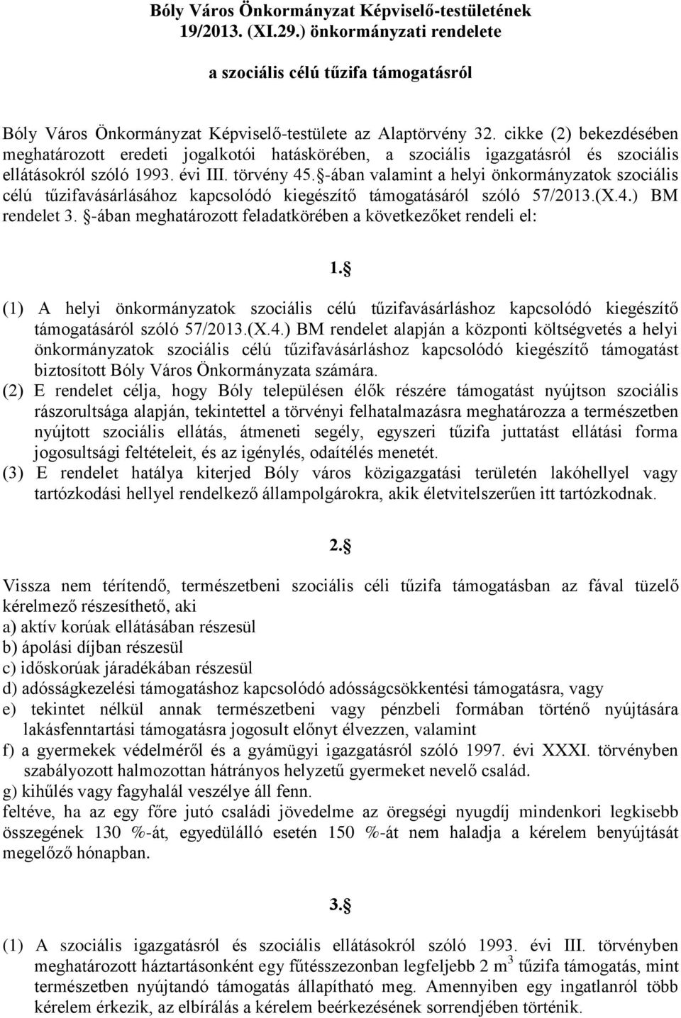 -ában valamint a helyi önkormányzatok szociális célú tűzifavásárlásához kapcsolódó kiegészítő támogatásáról szóló 57/2013.(X.4.) BM rendelet 3.