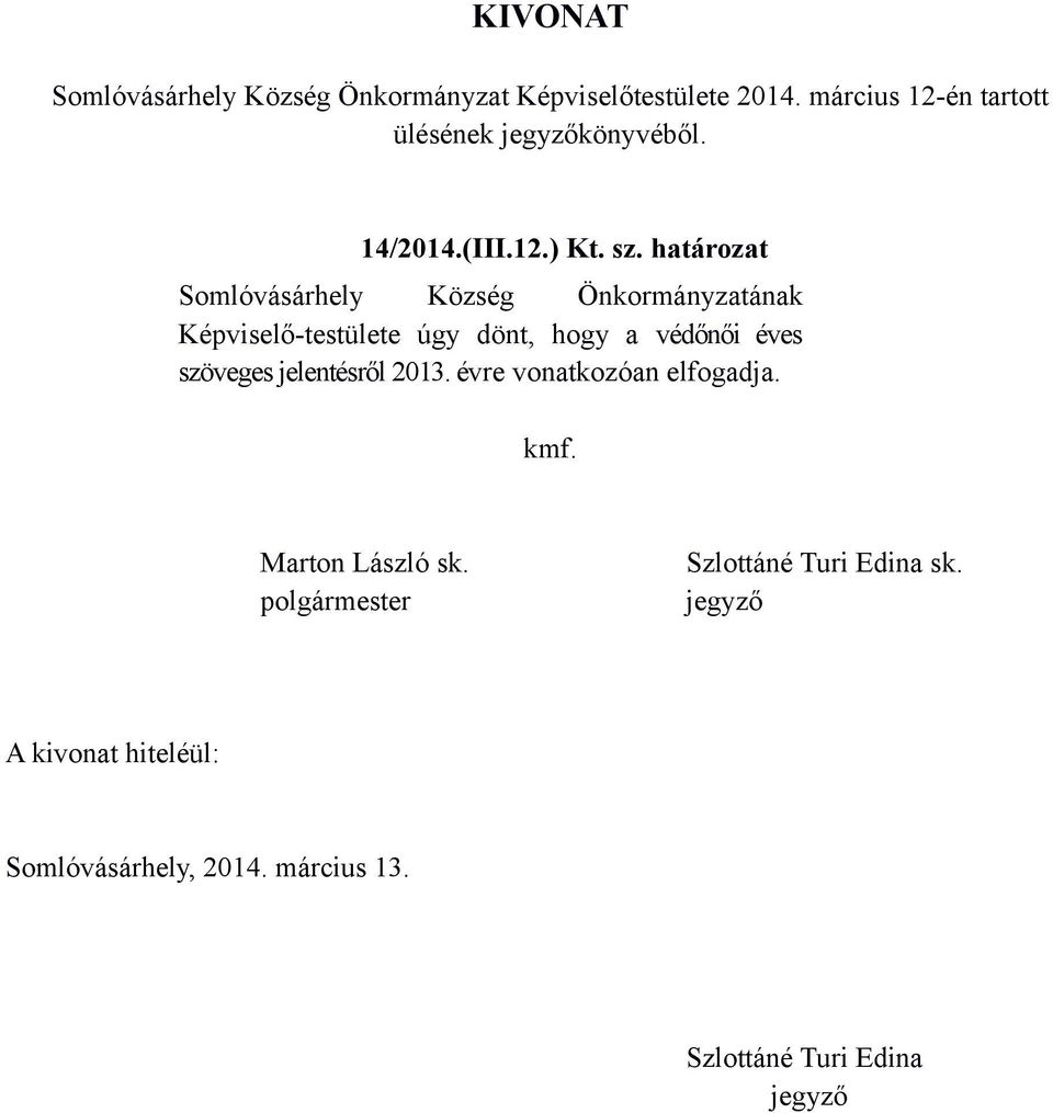 határozat Somlóvásárhely Község Önkormányzatának Képviselő-testülete úgy dönt,
