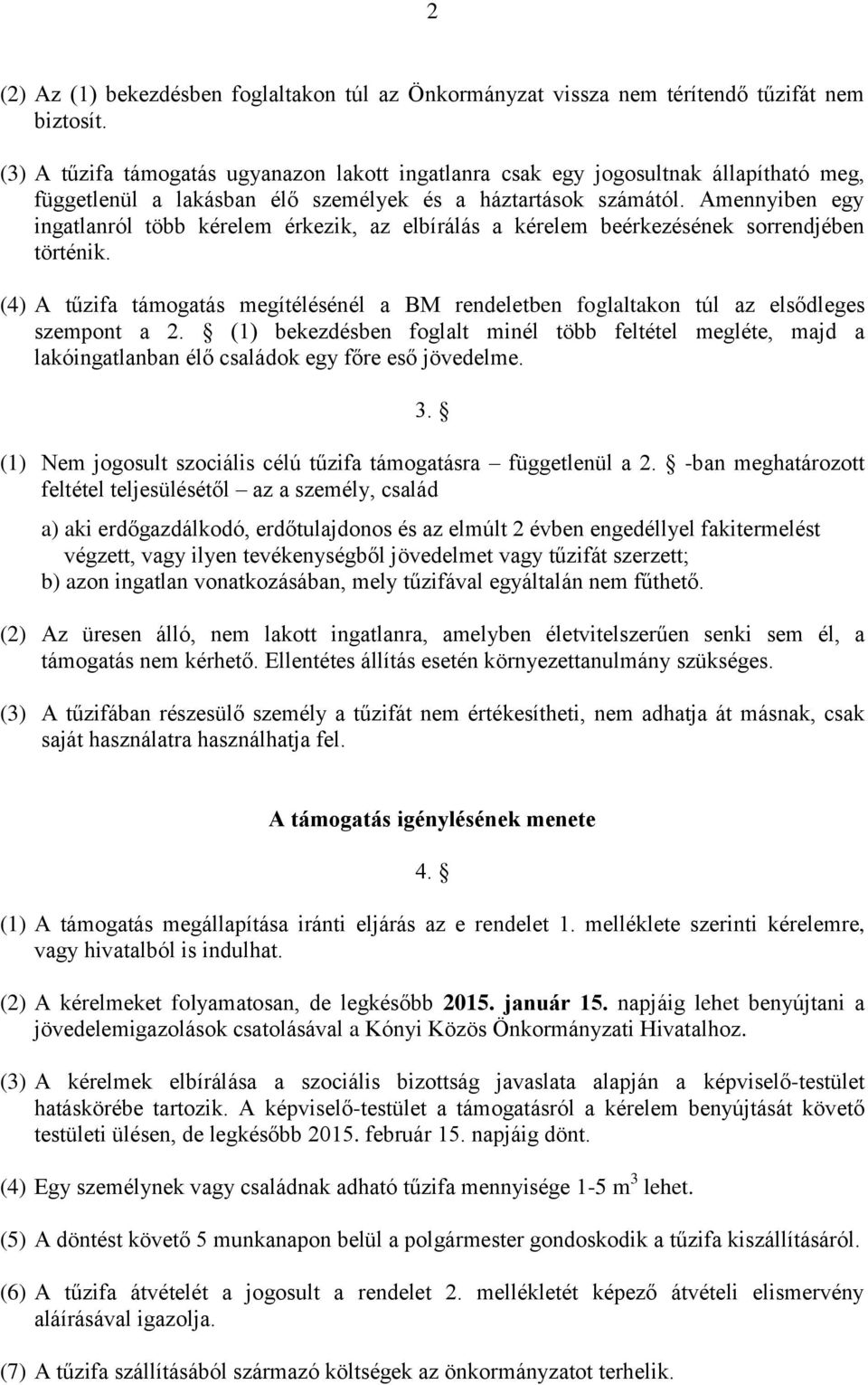 Amennyiben egy ingatlanról több kérelem érkezik, az elbírálás a kérelem beérkezésének sorrendjében történik.