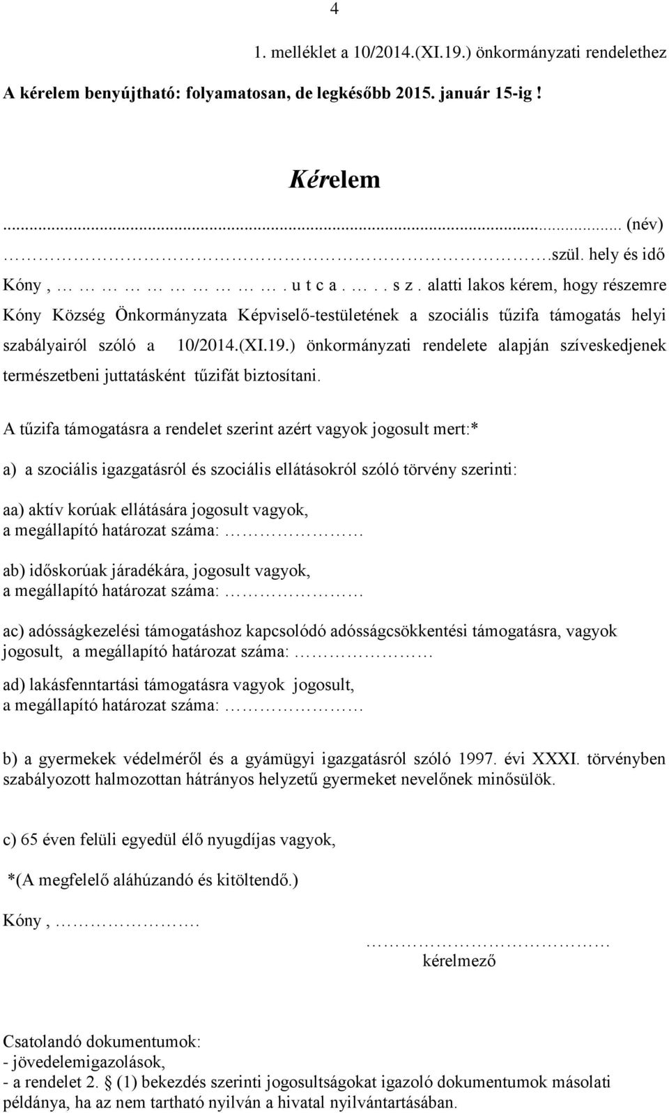 ) önkormányzati rendelete alapján szíveskedjenek természetbeni juttatásként tűzifát biztosítani.