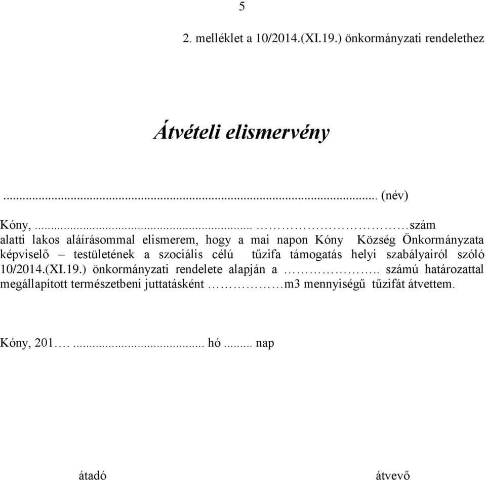 a szociális célú tűzifa támogatás helyi szabályairól szóló 10/2014.(XI.19.) önkormányzati rendelete alapján a.