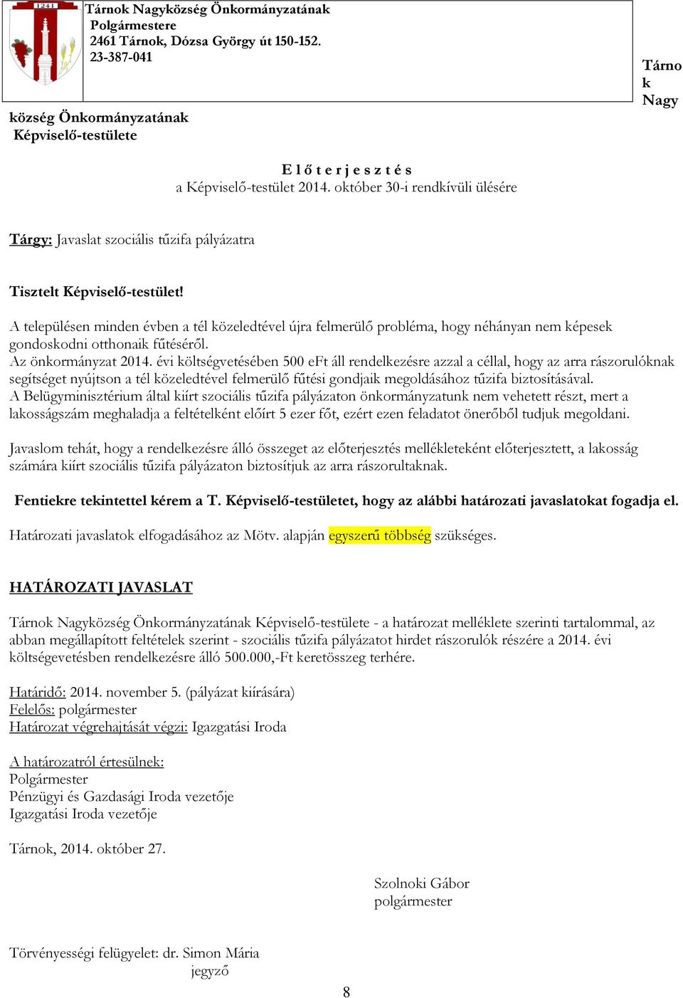 október 30-i rendkívüli ülésére Tárgy: Javaslat szociális tűzifa pályázatra Tisztelt Képviselő-testület!