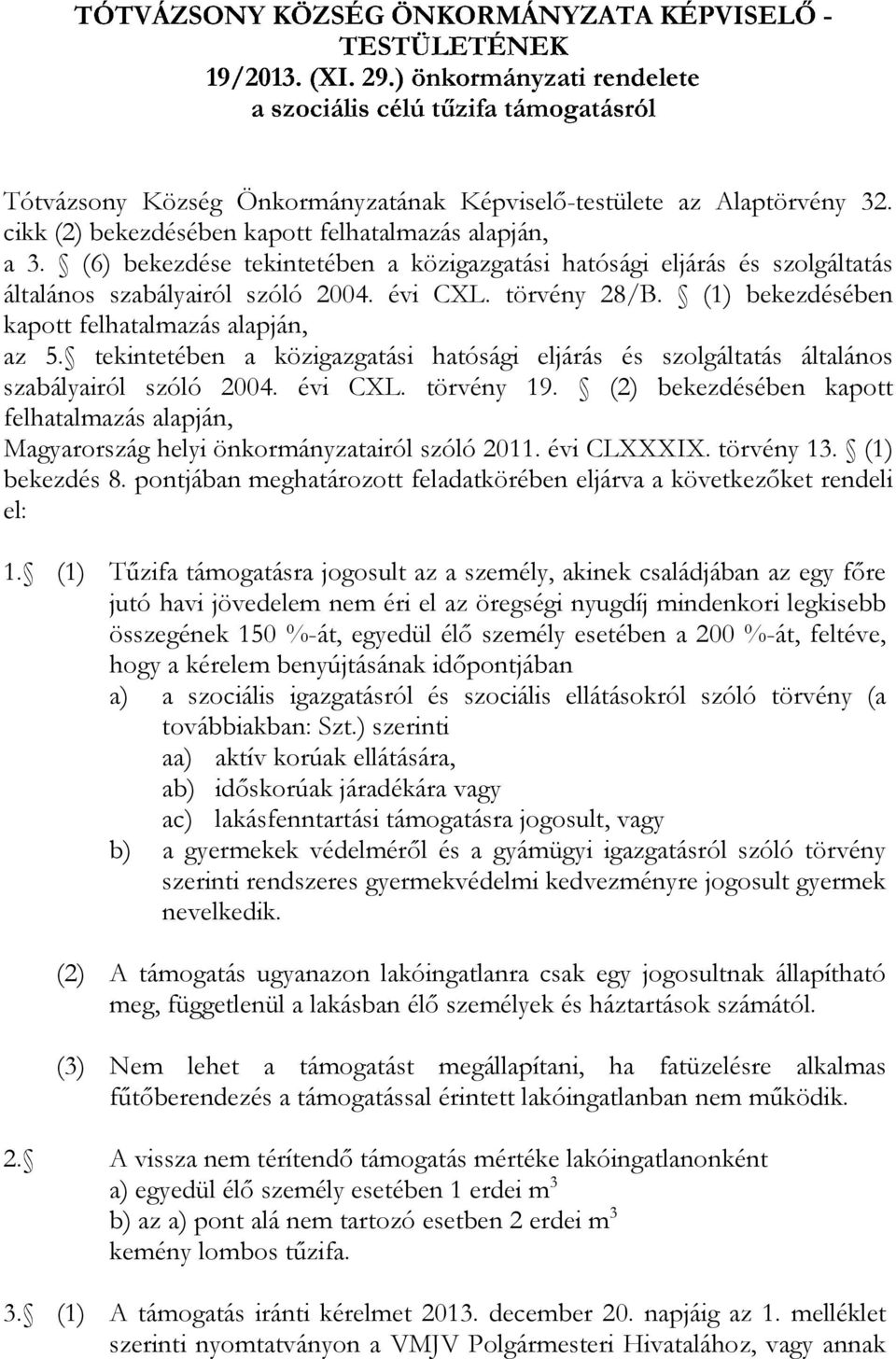 tekintetében a közigazgatási hatósági eljárás és szolgáltatás általános szabályairól szóló 2004. évi CXL. törvény 19.