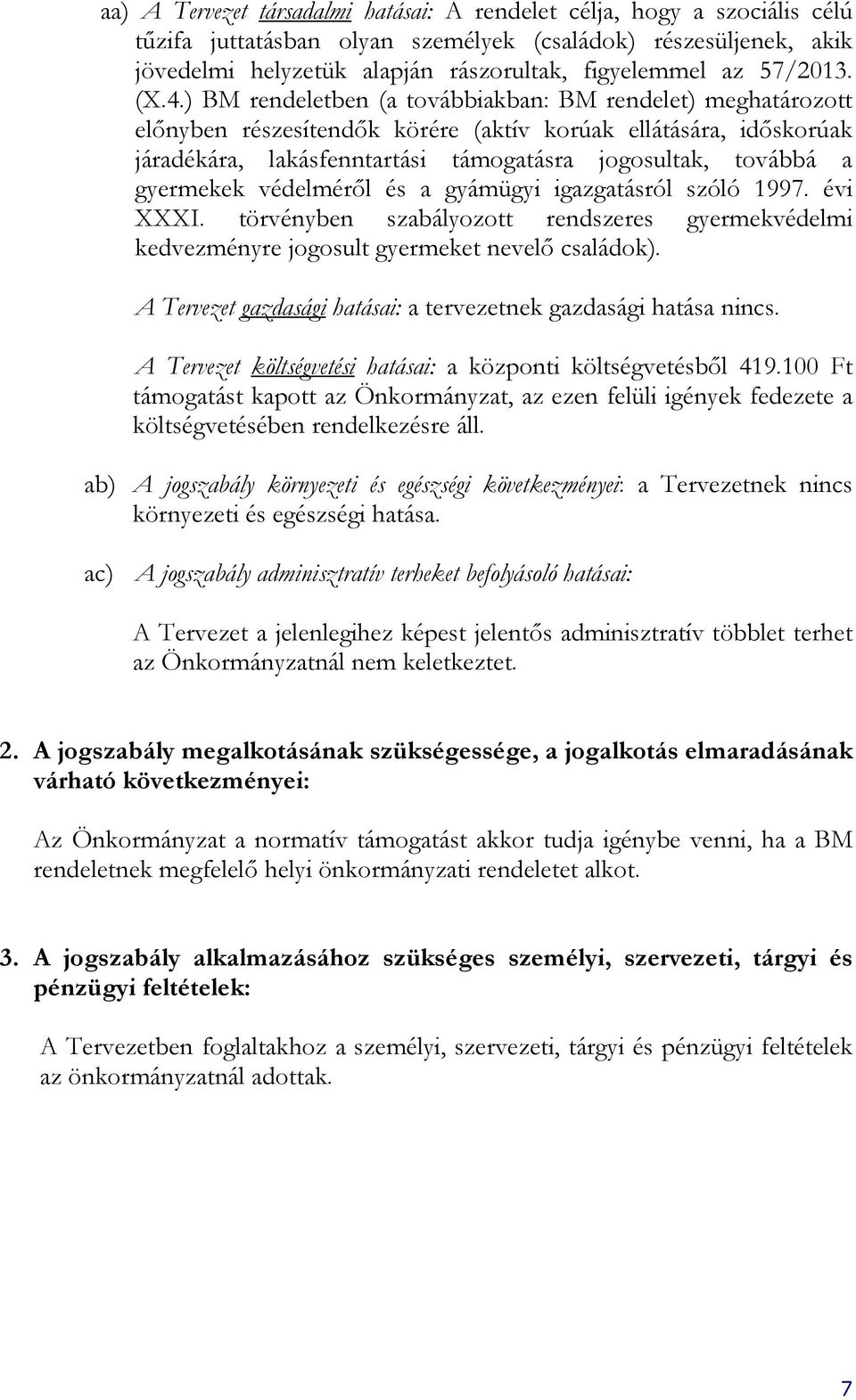 ) BM rendeletben (a továbbiakban: BM rendelet) meghatározott előnyben részesítendők körére (aktív korúak ellátására, időskorúak járadékára, lakásfenntartási támogatásra jogosultak, továbbá a