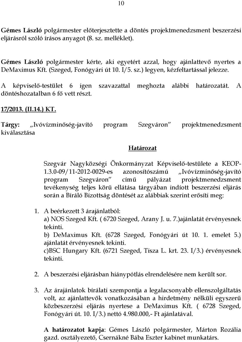 Tárgy: Ivóvízminőség-javító program Szegváron projektmenedzsment kiválasztása Szegvár Nagyközségi Önkormányzat Képviselő-testülete a KEOP- 1.3.