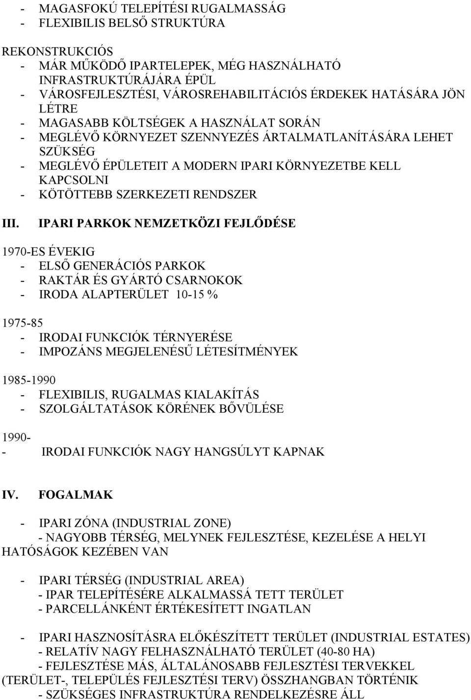 IPARI PARKOK NEMZETKÖZI FEJLŐDÉSE 1970- S ÉV KIG - Sᔇ則 G N RÁCIÓS PARKOK - RAKTÁR ÉS GYÁRTÓ CSARNOKOK - IRODA A APT RÜ T 10-15 % 1975-85 - IRODAI FUNKCIÓK TÉRNY RÉS - IMPOZÁNS M GJ NÉSŰ ÉT SÍTMÉNY K